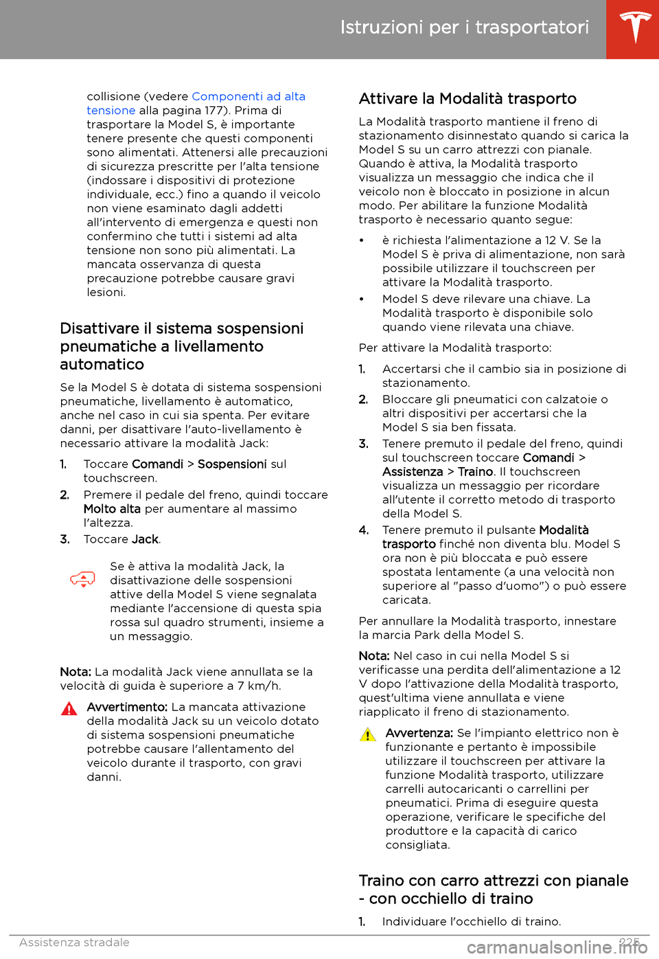 TESLA MODEL S 2020  Manuale del proprietario (in Italian)  collisione (vedere Componenti ad alta
tensione  alla pagina 177). Prima di
trasportare la Model S, 