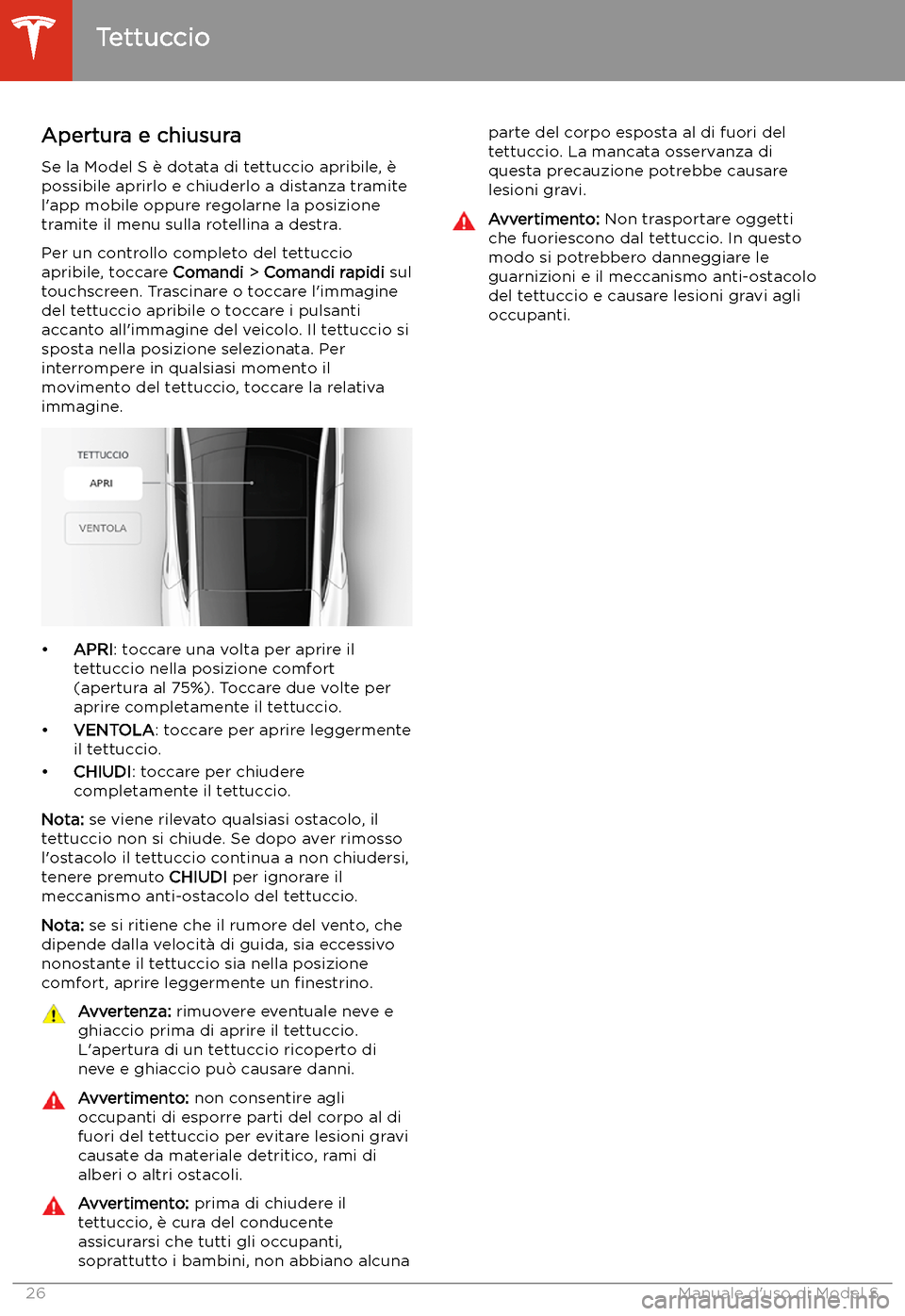 TESLA MODEL S 2020  Manuale del proprietario (in Italian)  Tettuccio
Apertura e chiusura
Se la Model S 
