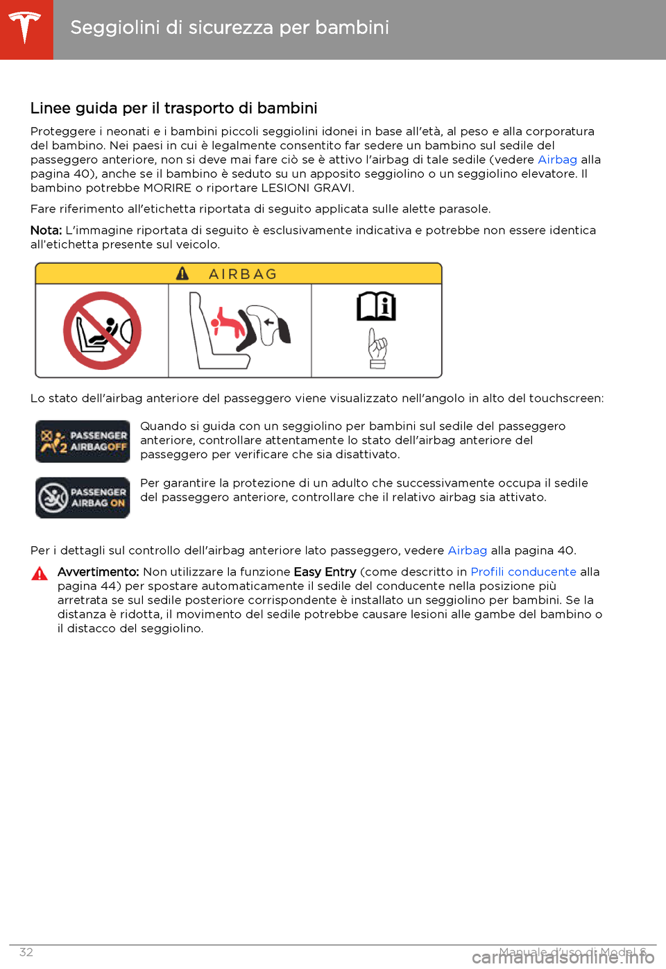 TESLA MODEL S 2020  Manuale del proprietario (in Italian)  Seggiolini di sicurezza per bambini
Linee guida per il trasporto di bambini
Proteggere i neonati e i bambini piccoli seggiolini idonei in base all
