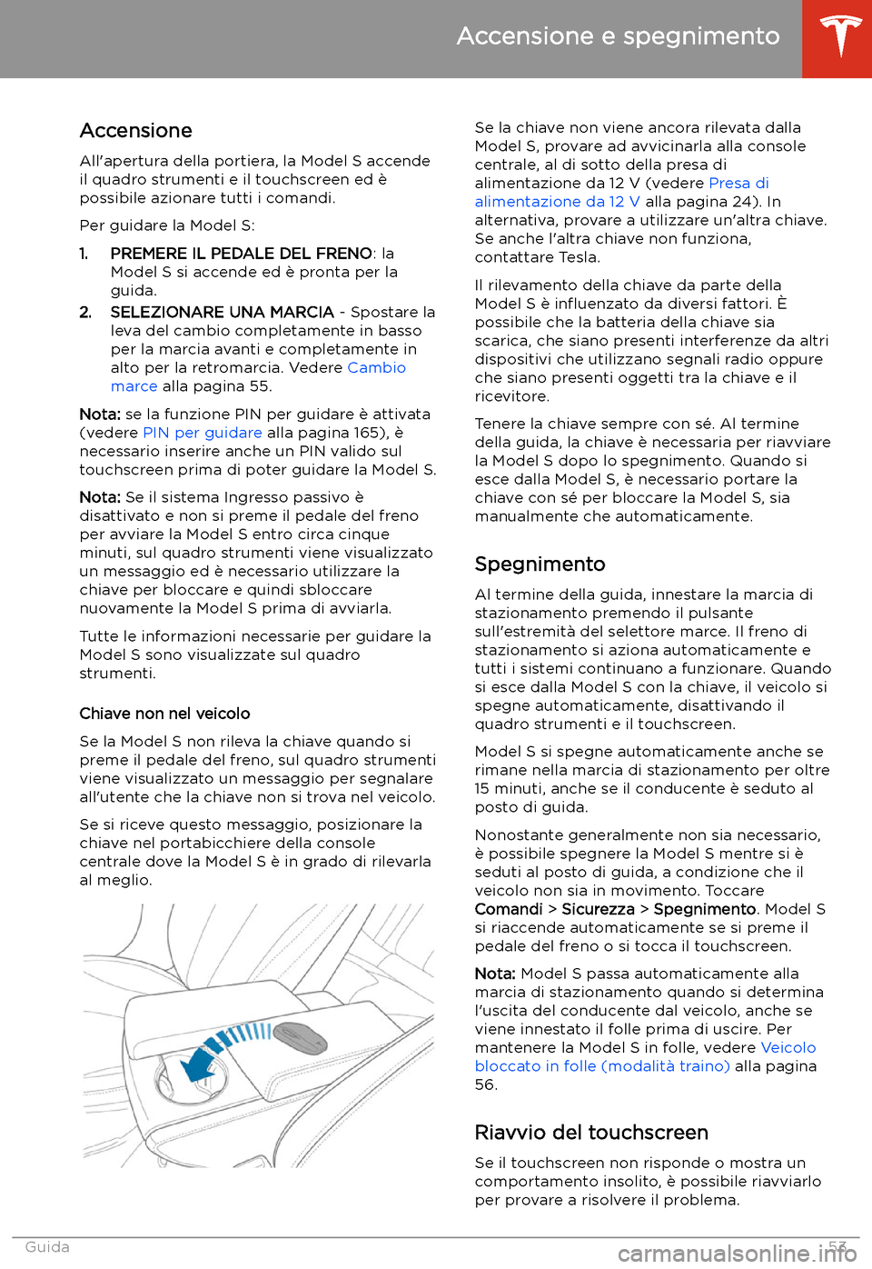 TESLA MODEL S 2020  Manuale del proprietario (in Italian)  Accensione e spegnimento
Accensione
All
