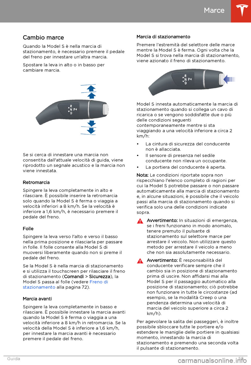 TESLA MODEL S 2020  Manuale del proprietario (in Italian)  Marce
Cambio marce
Quando la Model S 