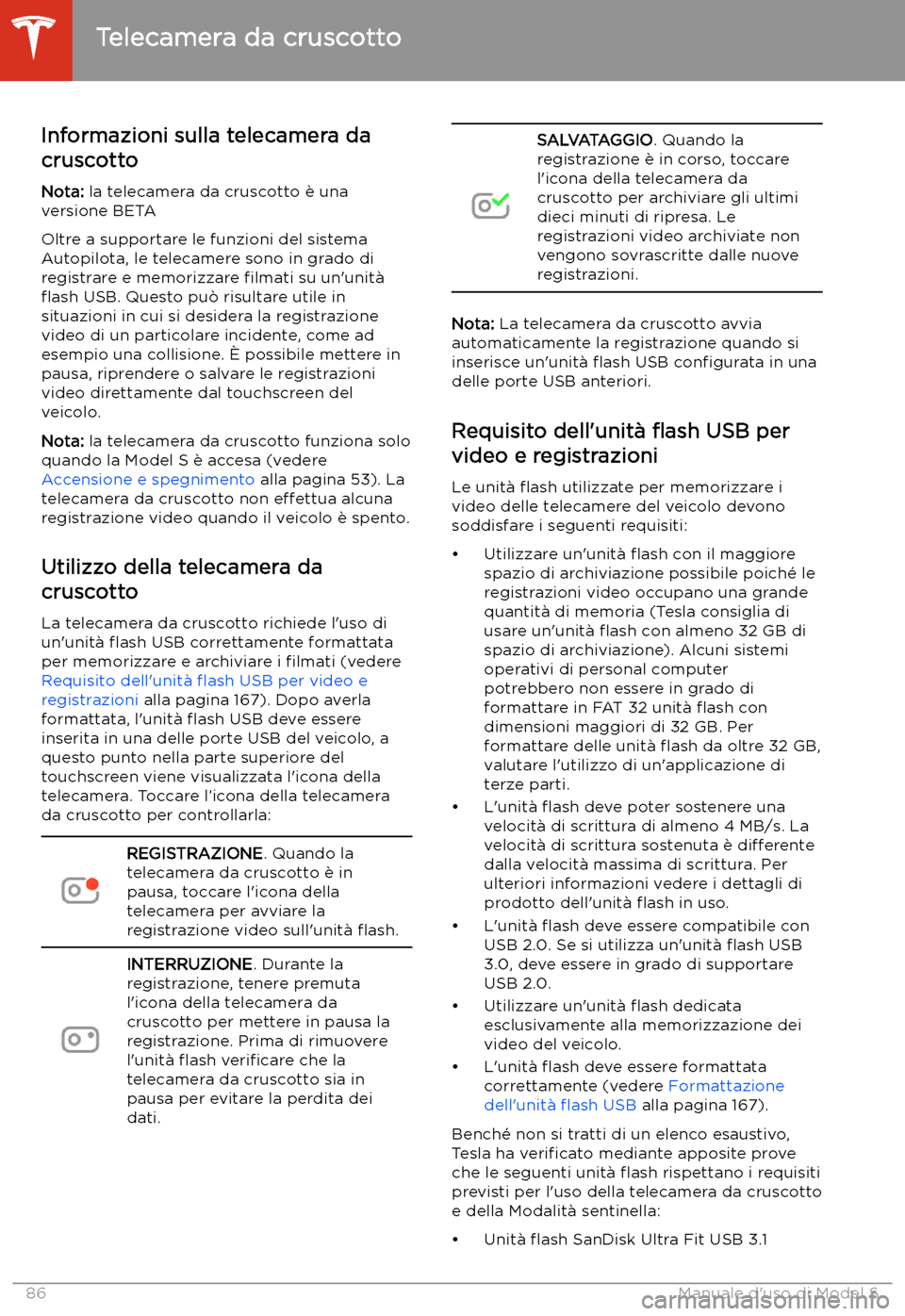 TESLA MODEL S 2020  Manuale del proprietario (in Italian)  Telecamera da cruscotto
Informazioni sulla telecamera da
cruscotto
Nota:  la telecamera da cruscotto 