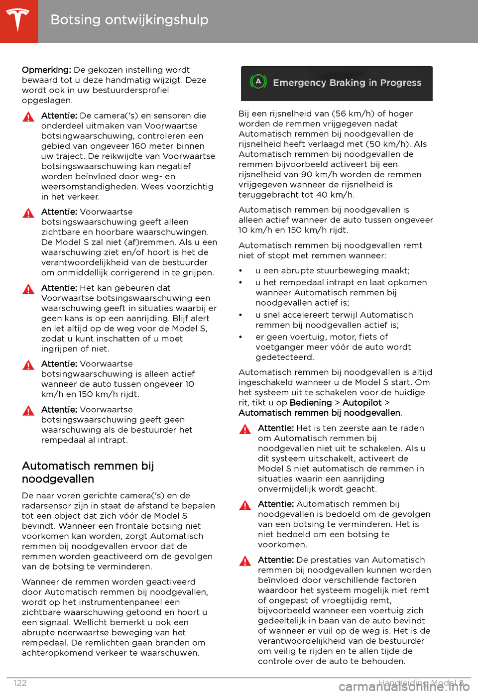 TESLA MODEL S 2020  Handleiding (in Dutch) Opmerking: De gekozen instelling wordt
bewaard tot u deze handmatig wijzigt. Deze wordt ook in uw  bestuurderspro