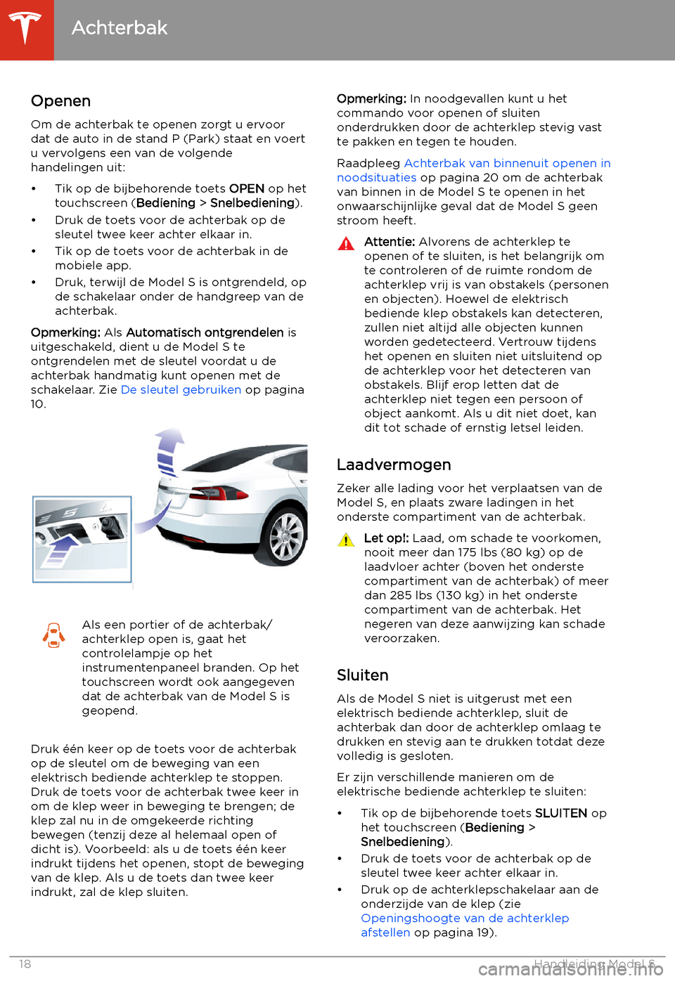 TESLA MODEL S 2020  Handleiding (in Dutch) Achterbak
Openen
Om de achterbak te openen zorgt u ervoor
dat de auto in de stand P (Park) staat en voert
u vervolgens een van de volgende
handelingen uit:
