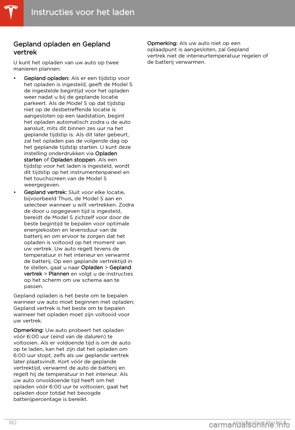 TESLA MODEL S 2020  Handleiding (in Dutch) Gepland opladen en Gepland
vertrek
U kunt het opladen van uw auto op twee
manieren plannen:
