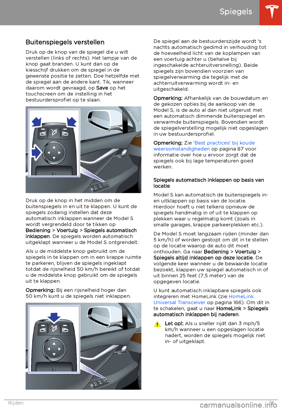 TESLA MODEL S 2020  Handleiding (in Dutch) Spiegels
Buitenspiegels verstellen Druk op de knop van de spiegel die u wiltverstellen (links of rechts). Het lampje van de
knop gaat branden. U kunt dan op de
kiesschijf drukken om de spiegel in de
g