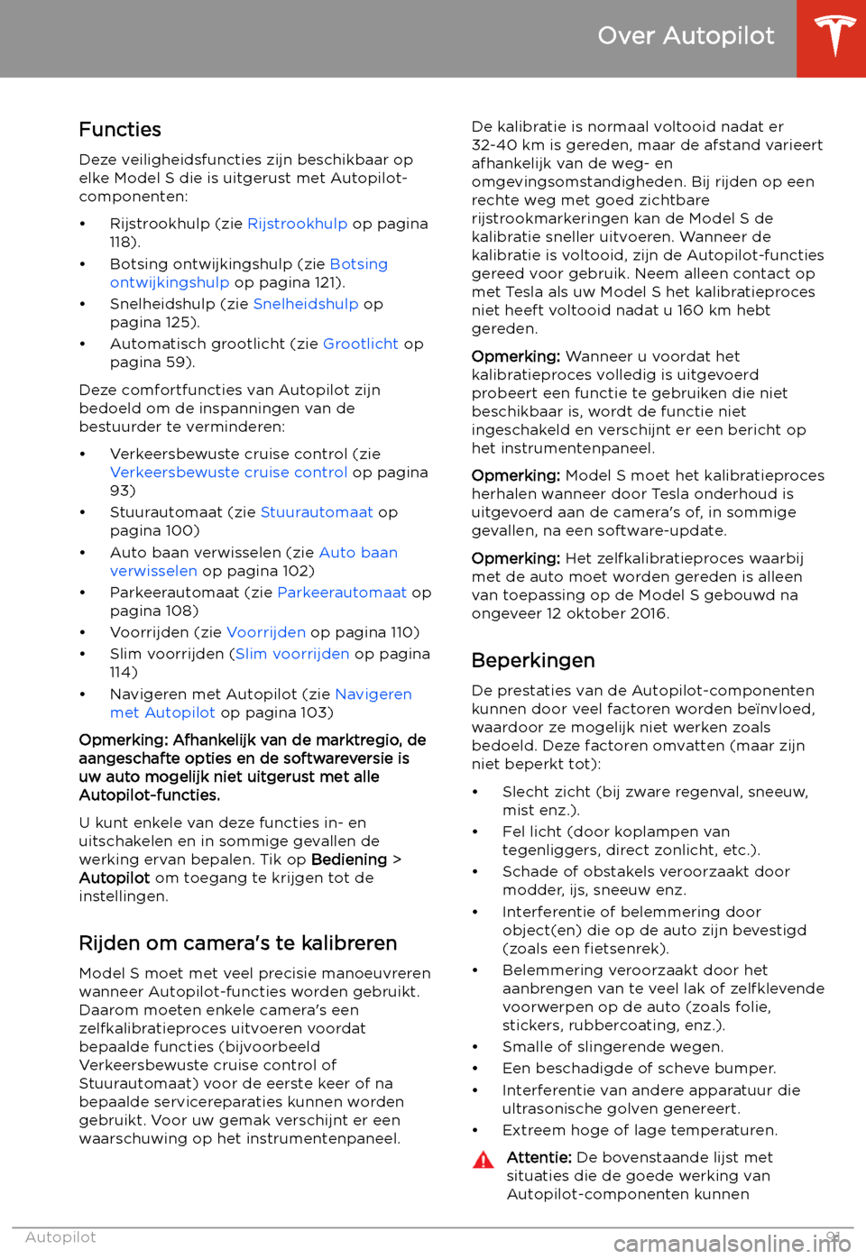 TESLA MODEL S 2020  Handleiding (in Dutch) Functies
Deze veiligheidsfuncties zijn beschikbaar op
elke Model S die is uitgerust met Autopilot-
componenten:
