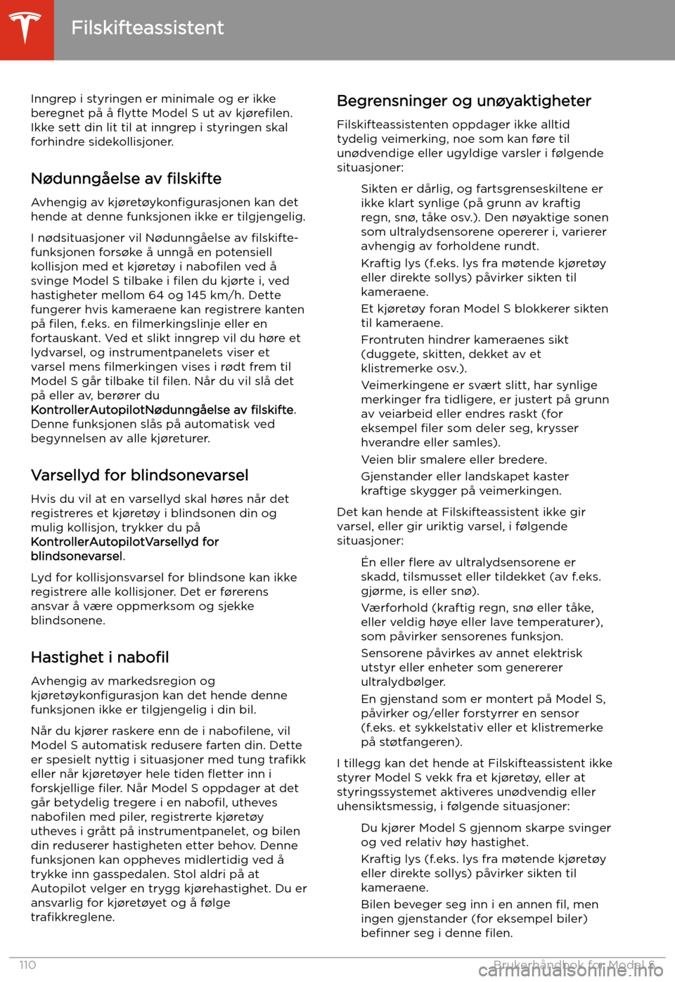 TESLA MODEL S 2020  Brukerhåndbok (in Norwegian) Inngrep i styringen er minimale og er ikke
beregnet på å  flytte Model S ut av  kj