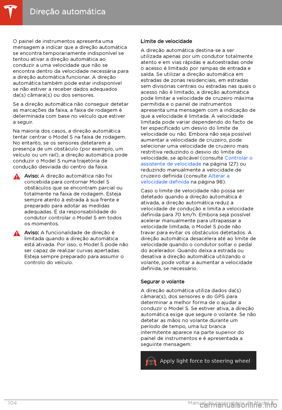 TESLA MODEL S 2020  Manual do proprietário (in Portuguese) O painel de instrumentos apresenta uma
mensagem a indicar que a dire