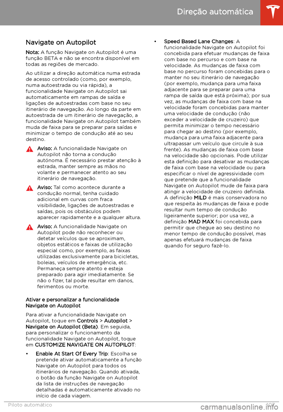 TESLA MODEL S 2020  Manual do proprietário (in Portuguese) Navigate on Autopilot
Nota:  A fun