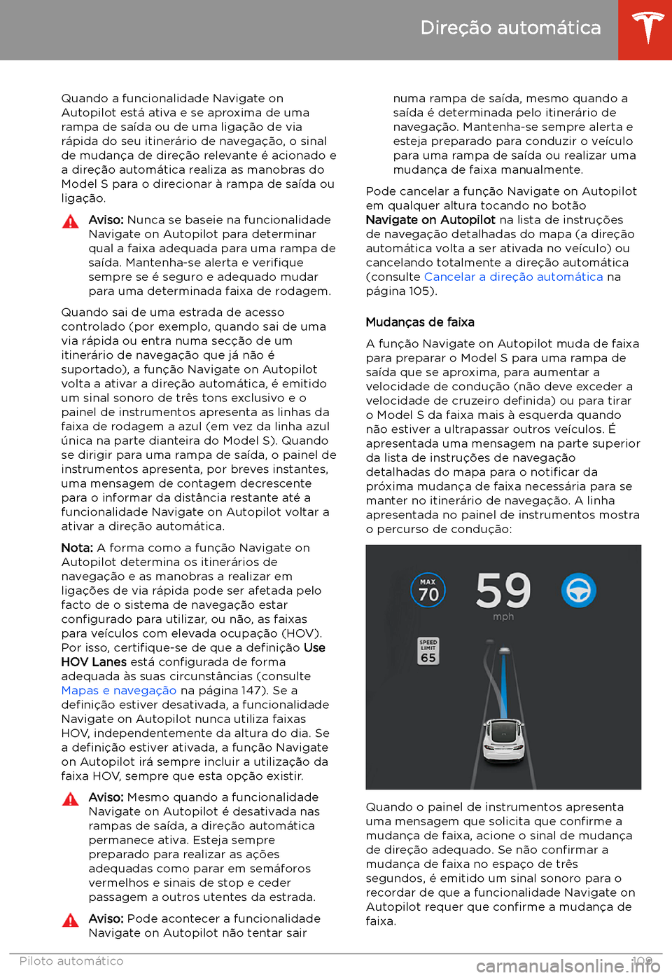 TESLA MODEL S 2020  Manual do proprietário (in Portuguese) Quando a funcionalidade Navigate on
Autopilot est