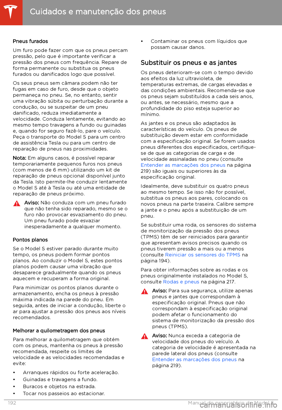 TESLA MODEL S 2020  Manual do proprietário (in Portuguese) Pneus furados
Um furo pode fazer com que os pneus percam
press