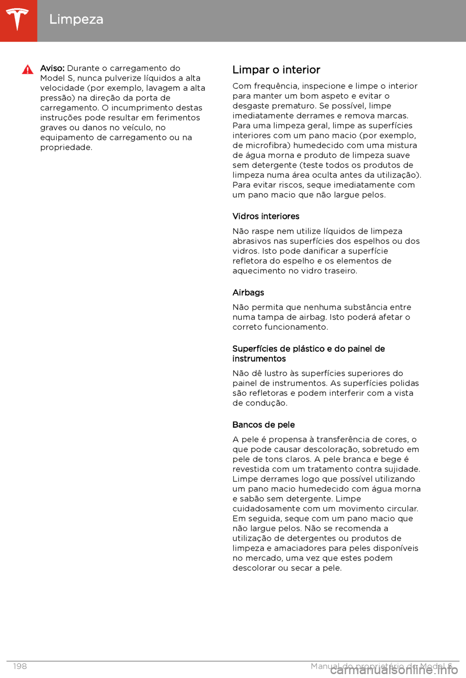 TESLA MODEL S 2020  Manual do proprietário (in Portuguese) Aviso: Durante o carregamento do
Model S, nunca pulverize l