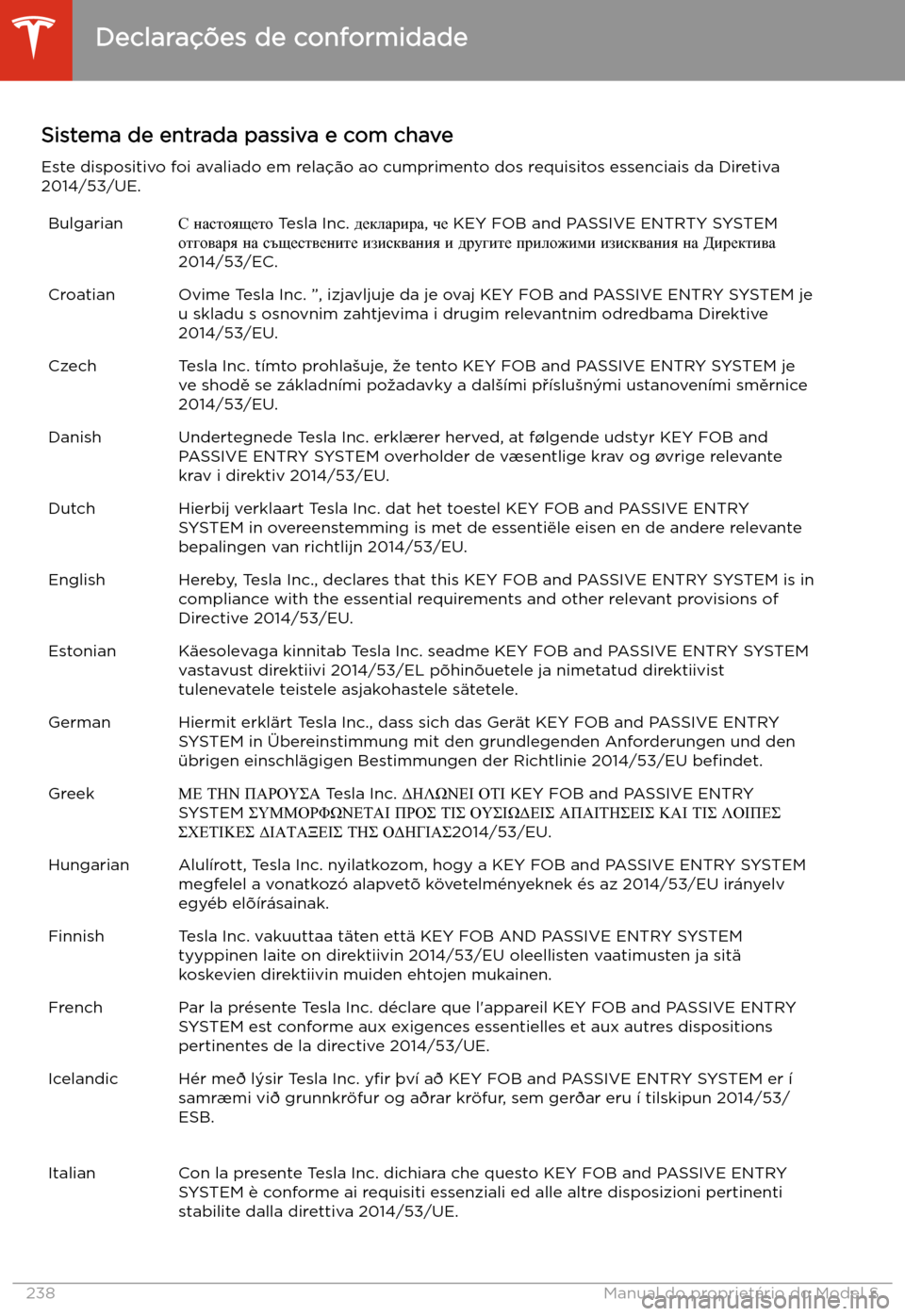 TESLA MODEL S 2020  Manual do proprietário (in Portuguese) Sistema de entrada passiva e com chaveEste dispositivo foi avaliado em rela