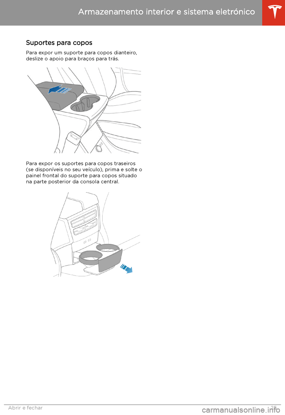 TESLA MODEL S 2020  Manual do proprietário (in Portuguese) Suportes para copos
Para expor um suporte para copos dianteiro, deslize o apoio para bra