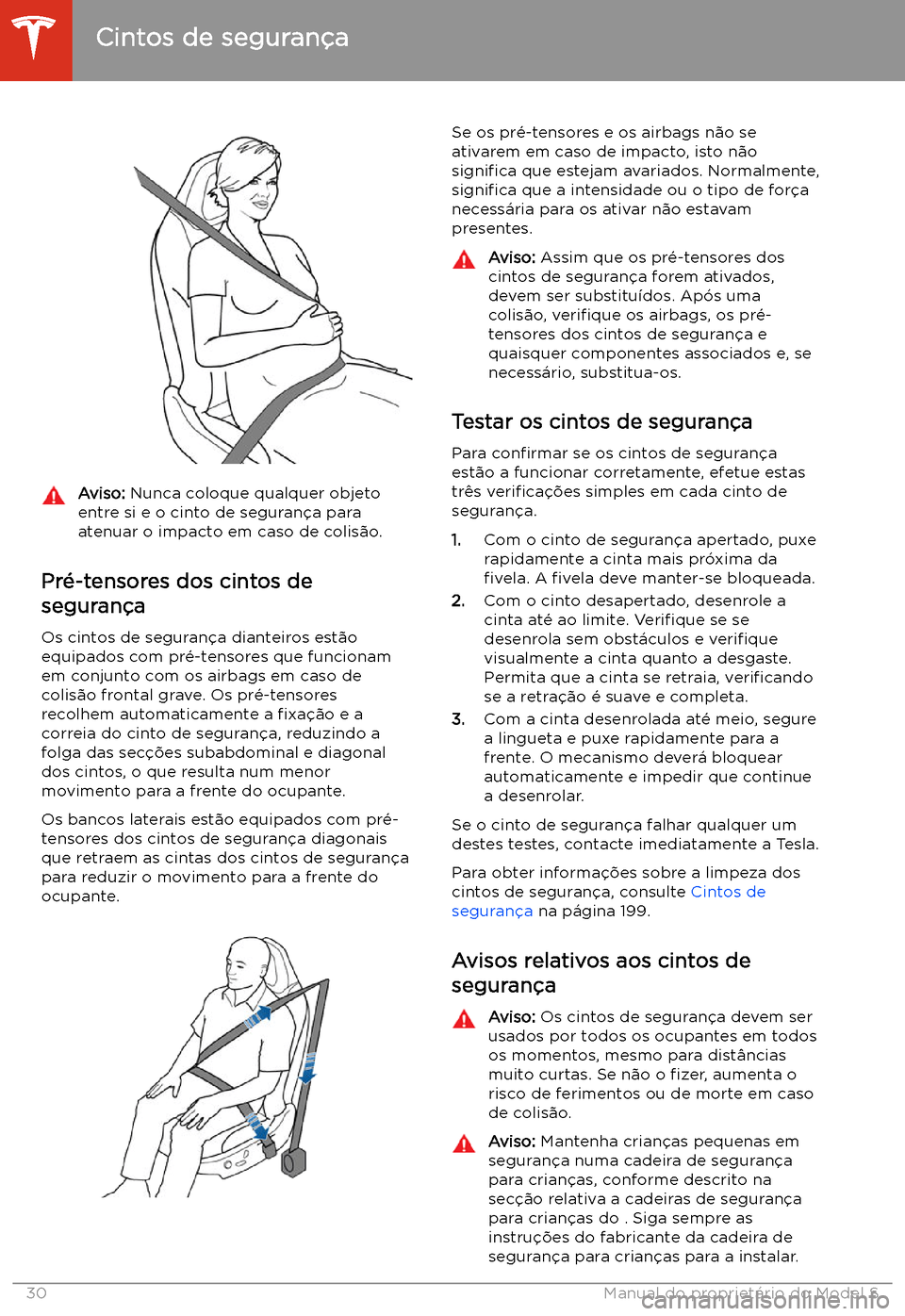 TESLA MODEL S 2020  Manual do proprietário (in Portuguese) Aviso: Nunca coloque qualquer objeto
entre si e o cinto de seguran