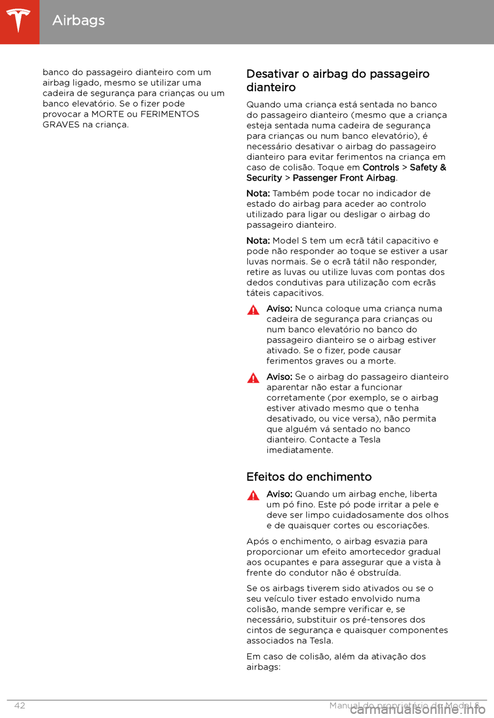 TESLA MODEL S 2020  Manual do proprietário (in Portuguese) banco do passageiro dianteiro com um
airbag ligado, mesmo se utilizar uma
cadeira de seguran