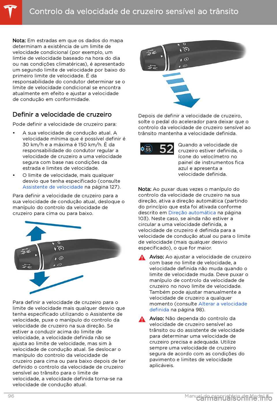 TESLA MODEL S 2020  Manual do proprietário (in Portuguese) Nota: Em estradas em que os dados do mapa
determinam a exist
