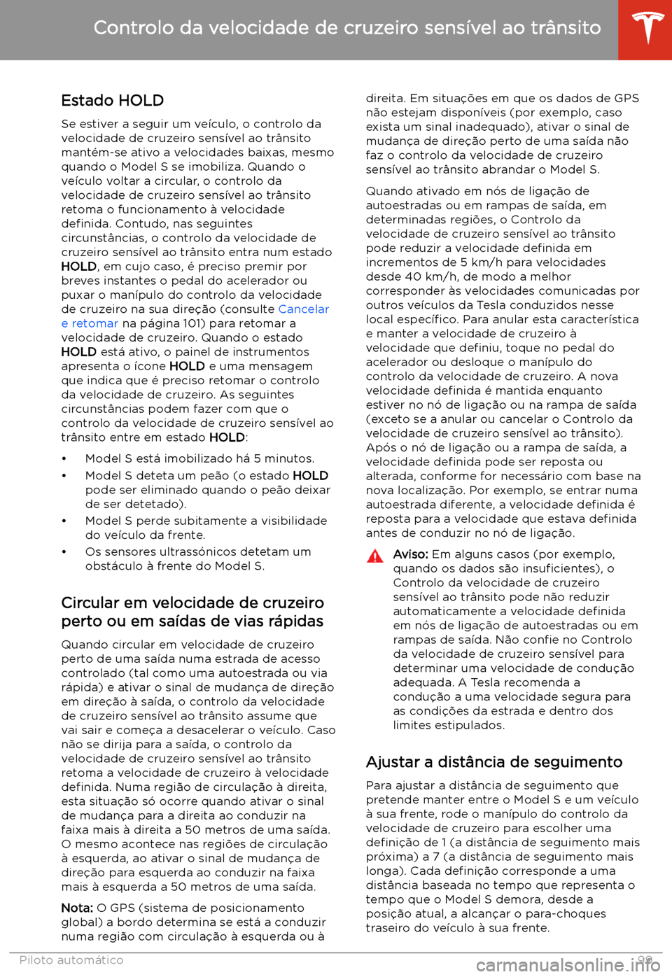 TESLA MODEL S 2020  Manual do proprietário (in Portuguese) Estado HOLD
Se estiver a seguir um ve