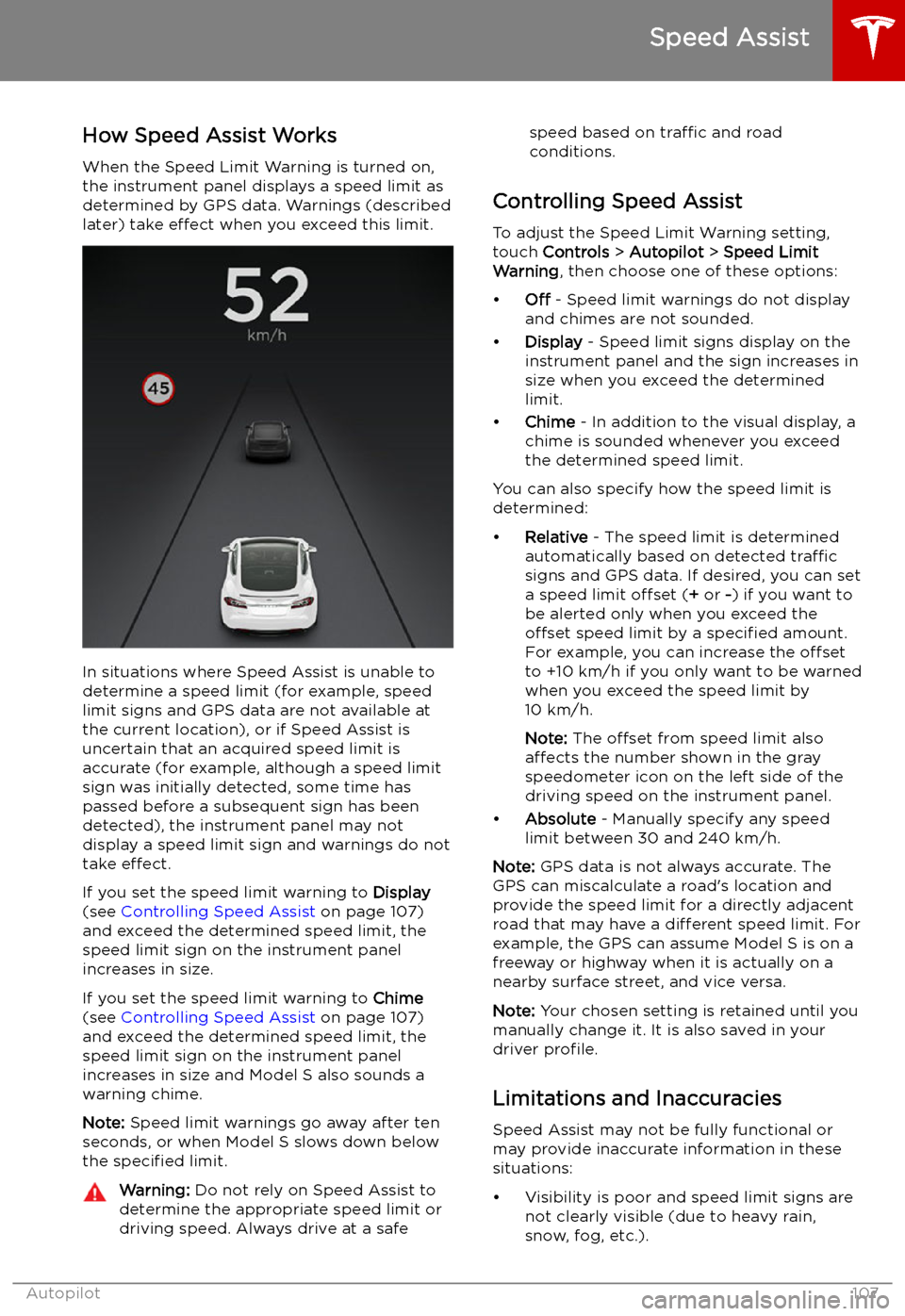 TESLA MODEL S 2019  Owners Manual Speed Assist
How Speed Assist Works
When the Speed Limit Warning is turned on,
the instrument panel displays a speed limit as
determined by GPS data. Warnings (described
later) take  effect when you e