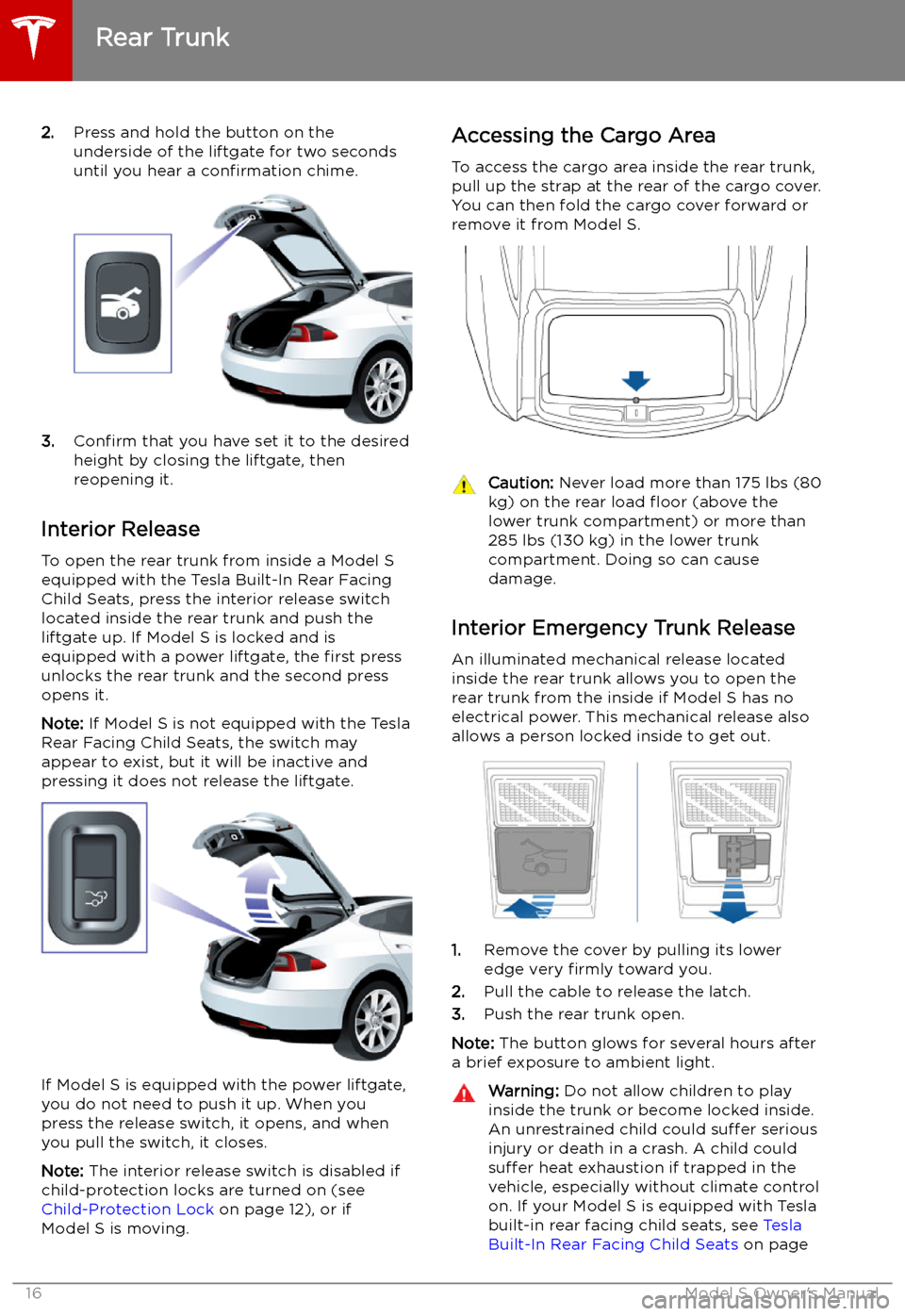 TESLA MODEL S 2019  Owners Manual 2.Press and hold the button on the
underside of the liftgate for two seconds
until you hear a  confirmation chime.
3.Confirm  that you have set it to the desired
height by closing the liftgate, then
r