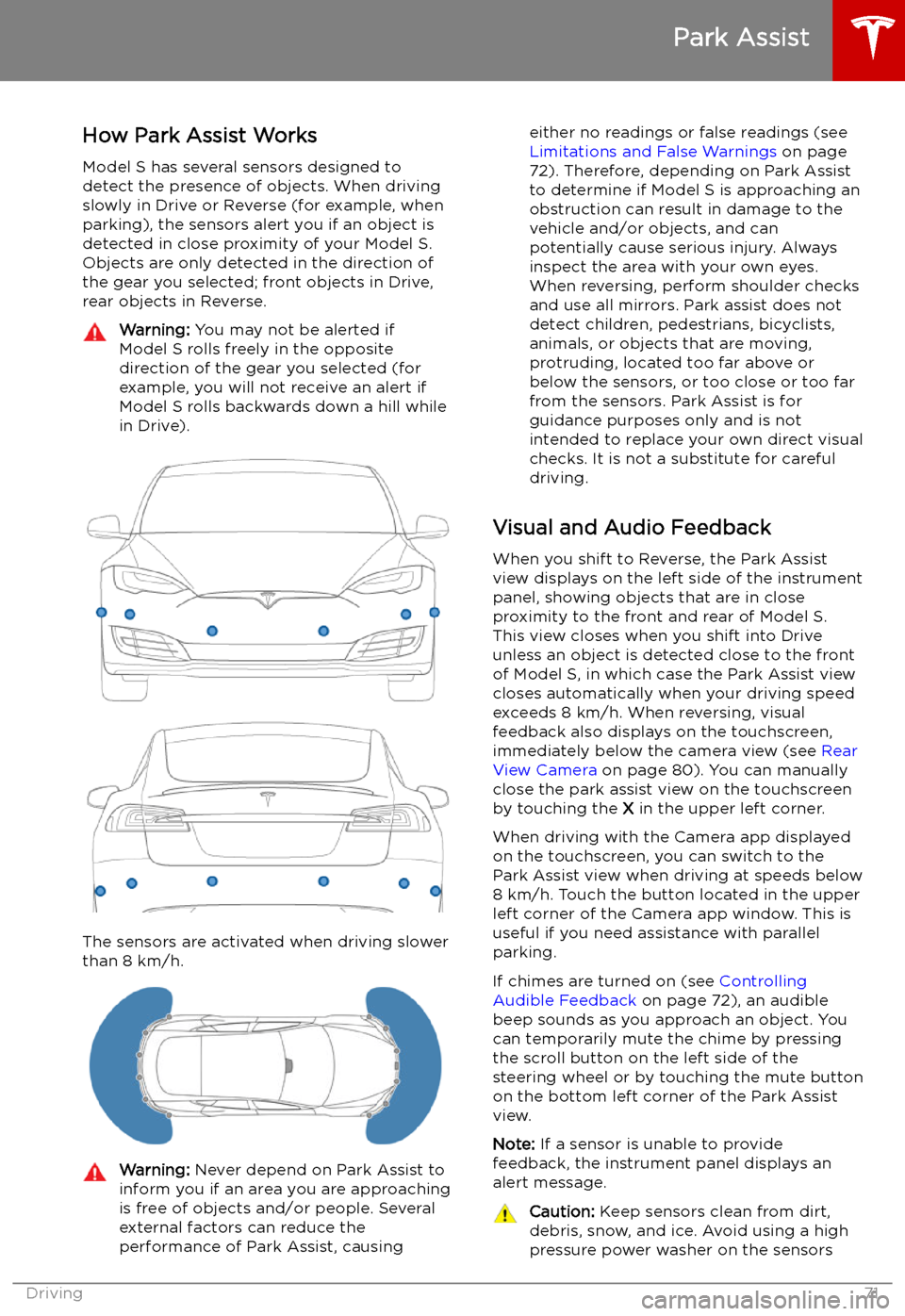 TESLA MODEL S 2019  Owners Manual Park Assist
How Park Assist Works
Model S has several sensors designed to detect the presence of objects. When drivingslowly in Drive or Reverse (for example, when
parking), the sensors alert you if a