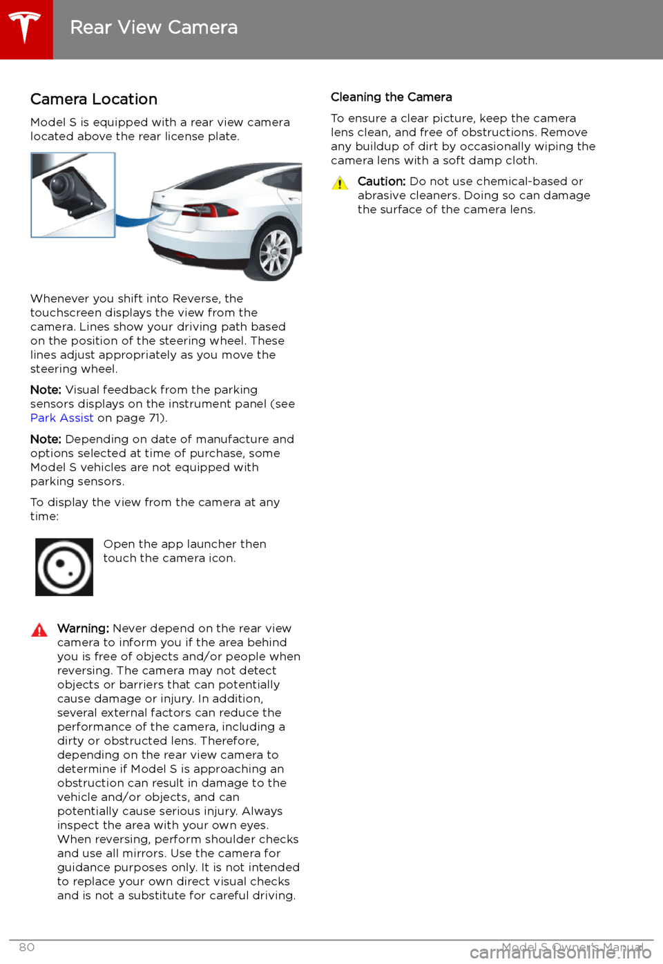 TESLA MODEL S 2019  Owners Manual Rear View Camera
Camera Location
Model S is equipped with a rear view camera
located above the rear license plate.
Whenever you shift into Reverse, the
touchscreen displays the view from the
camera. L