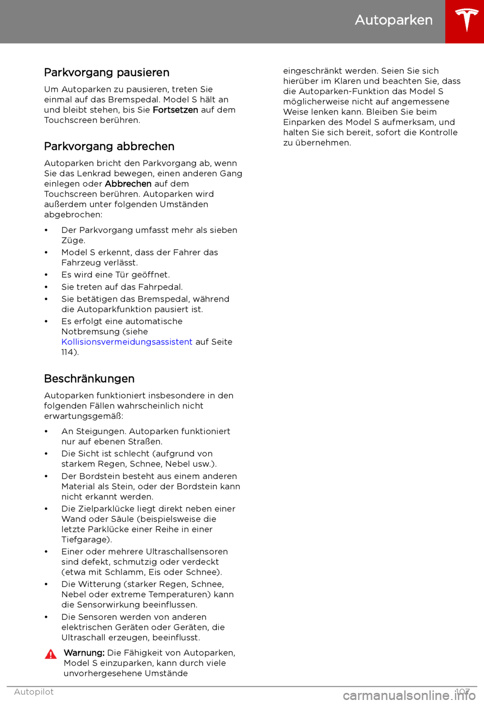 TESLA MODEL S 2019  Betriebsanleitung (in German) Parkvorgang pausierenUm Autoparken zu pausieren, treten Sie
einmal auf das Bremspedal. Model S h