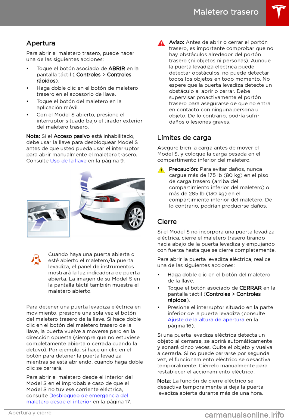 TESLA MODEL S 2019  Manual del propietario (in Spanish) Maletero trasero
Apertura
Para abrir el maletero trasero, puede hacer una de las siguientes acciones:
