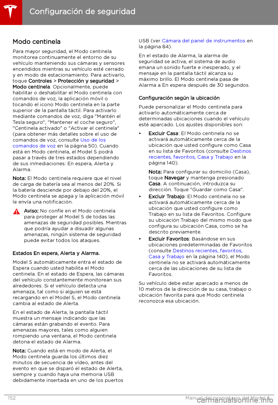 TESLA MODEL S 2019  Manual del propietario (in Spanish) Modo centinela
Para mayor seguridad, el Modo centinela
monitorea continuamente el entorno de su
veh