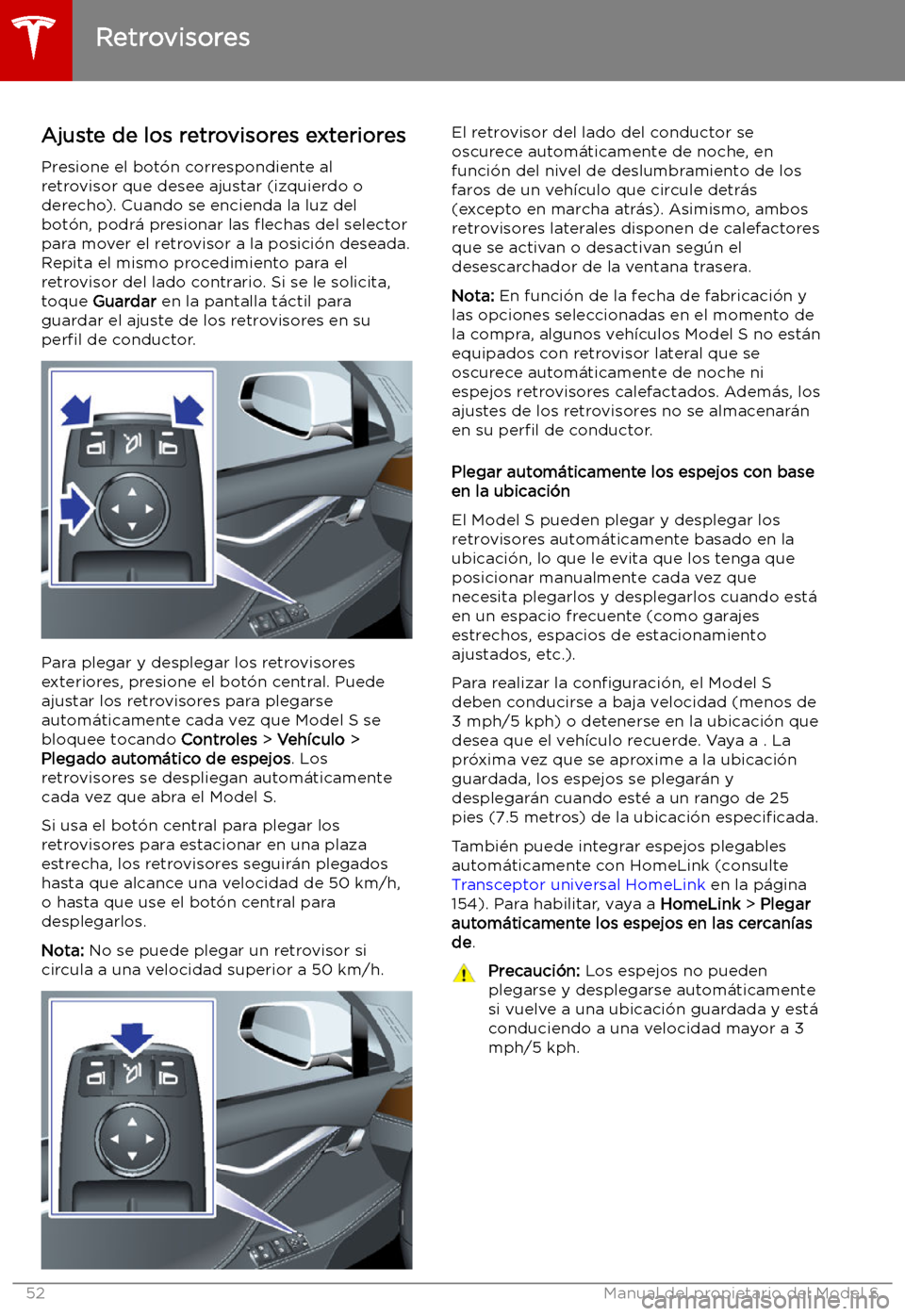 TESLA MODEL S 2019  Manual del propietario (in Spanish) Retrovisores
Ajuste de los retrovisores exteriores Presione el bot