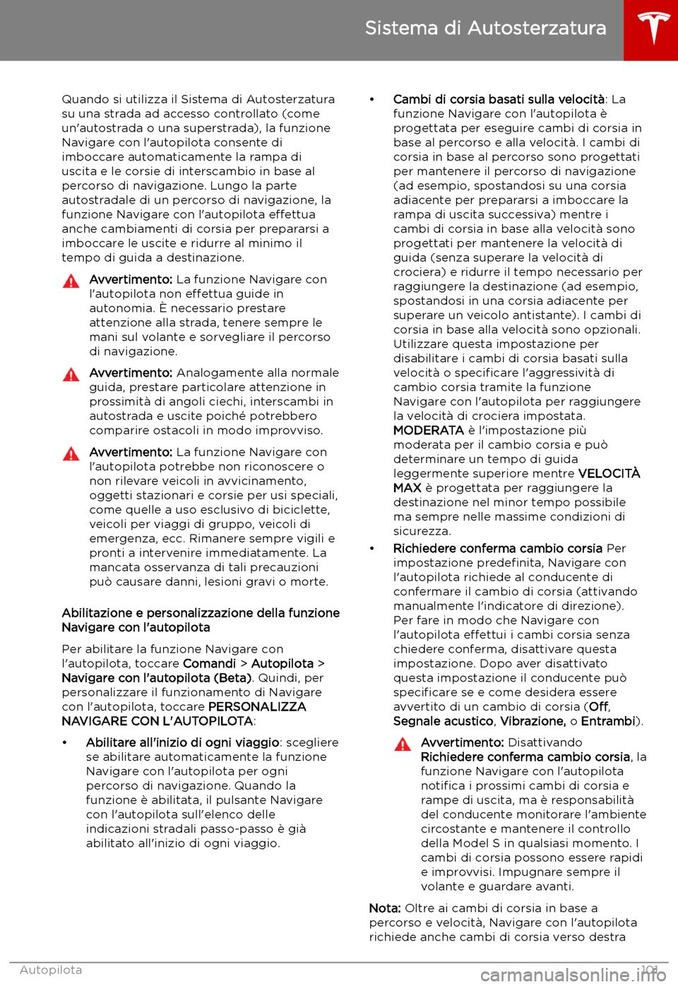 TESLA MODEL S 2019  Manuale del proprietario (in Italian) Quando si utilizza il Sistema di Autosterzatura
su una strada ad accesso controllato (come
un