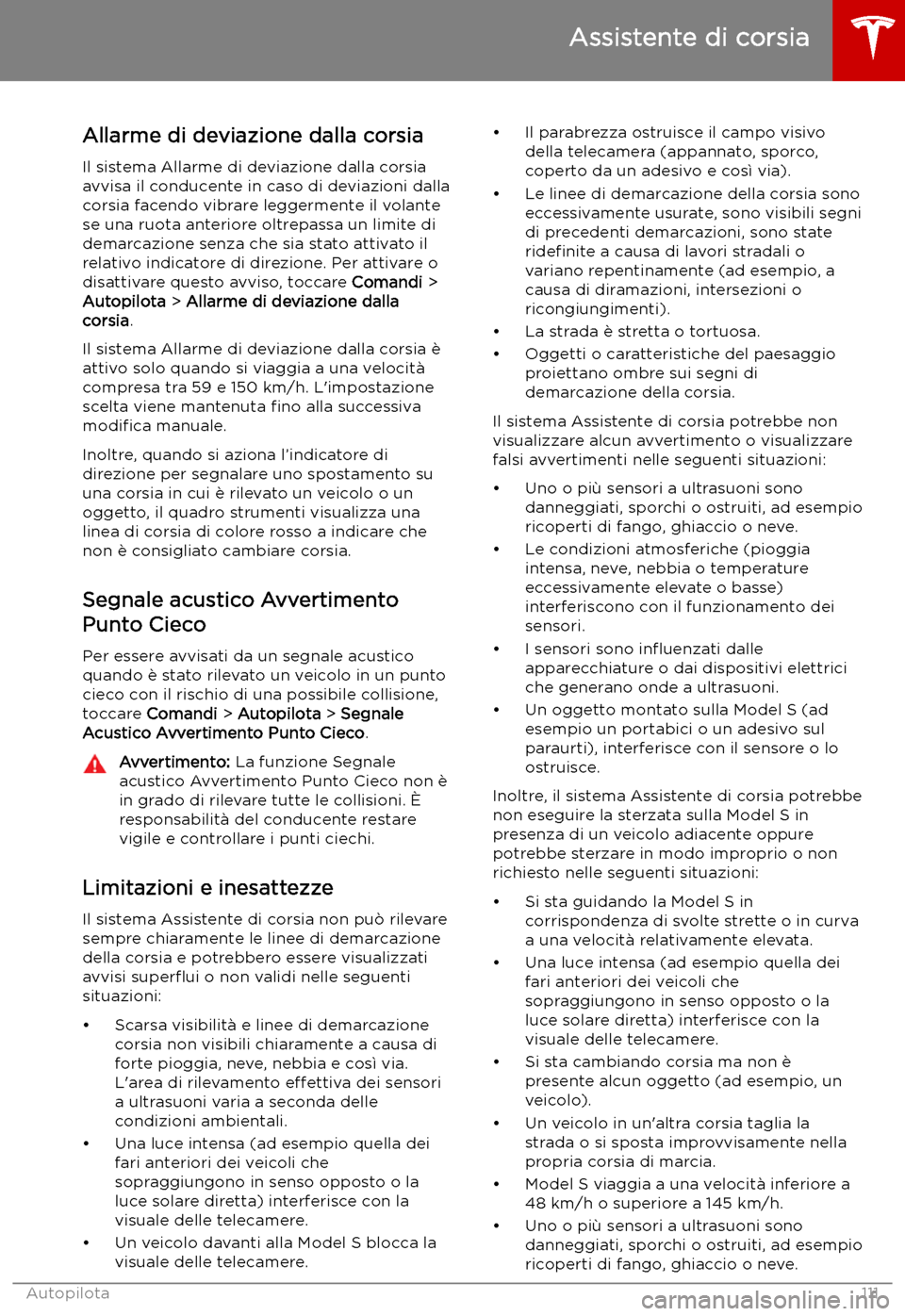 TESLA MODEL S 2019  Manuale del proprietario (in Italian) Allarme di deviazione dalla corsiaIl sistema Allarme di deviazione dalla corsiaavvisa il conducente in caso di deviazioni dalla
corsia facendo vibrare leggermente il volante
se una ruota anteriore olt
