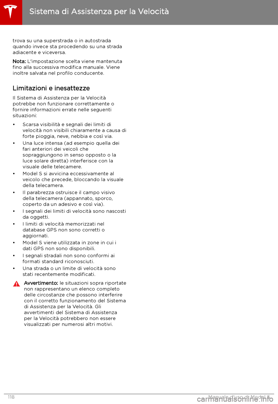 TESLA MODEL S 2019  Manuale del proprietario (in Italian) trova su una superstrada o in autostrada
quando invece sta procedendo su una strada
adiacente e viceversa.
Nota:  L