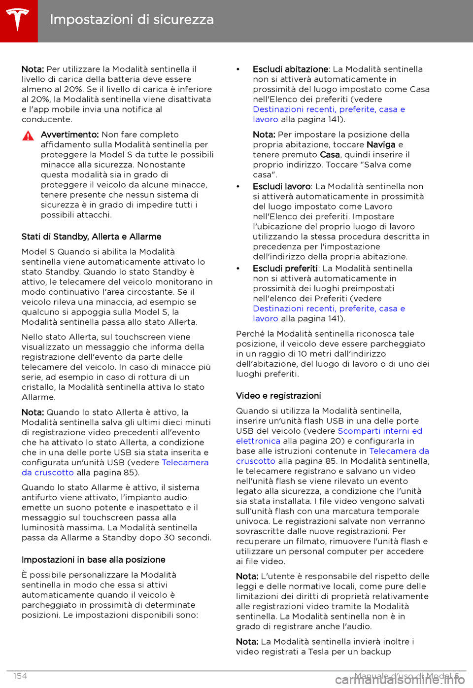 TESLA MODEL S 2019  Manuale del proprietario (in Italian) Nota: Per utilizzare la Modalit