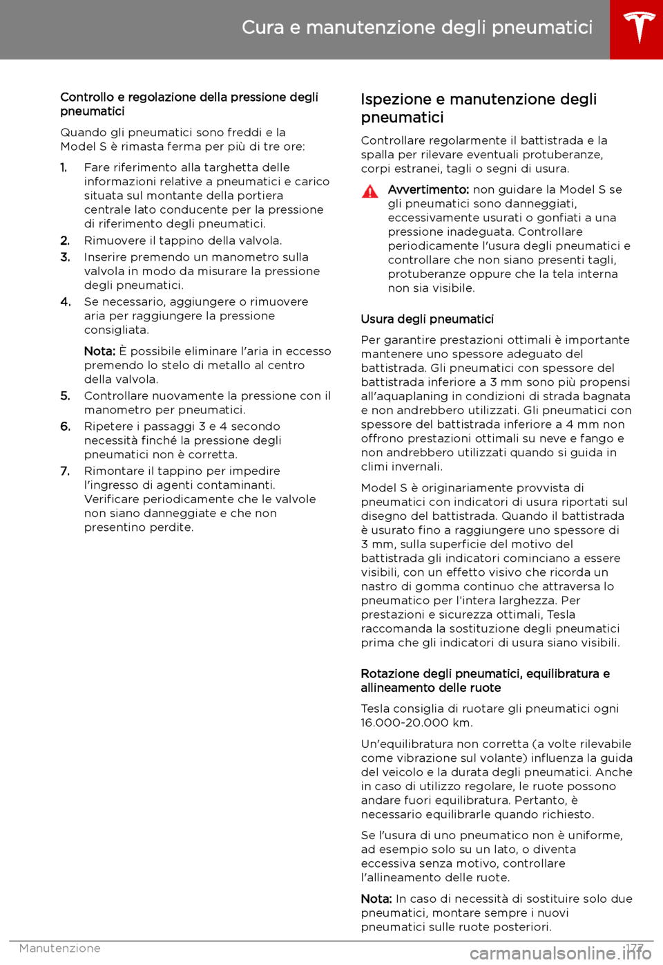 TESLA MODEL S 2019  Manuale del proprietario (in Italian) Controllo e regolazione della pressione degli
pneumatici
Quando gli pneumatici sono freddi e la
Model S 
