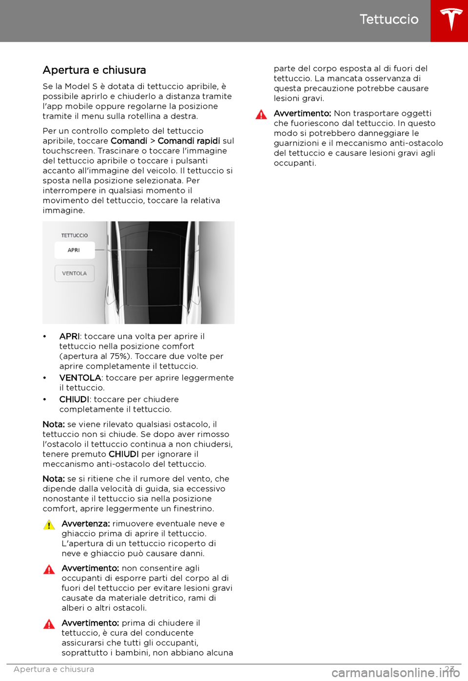 TESLA MODEL S 2019  Manuale del proprietario (in Italian) Tettuccio
Apertura e chiusura
Se la Model S 