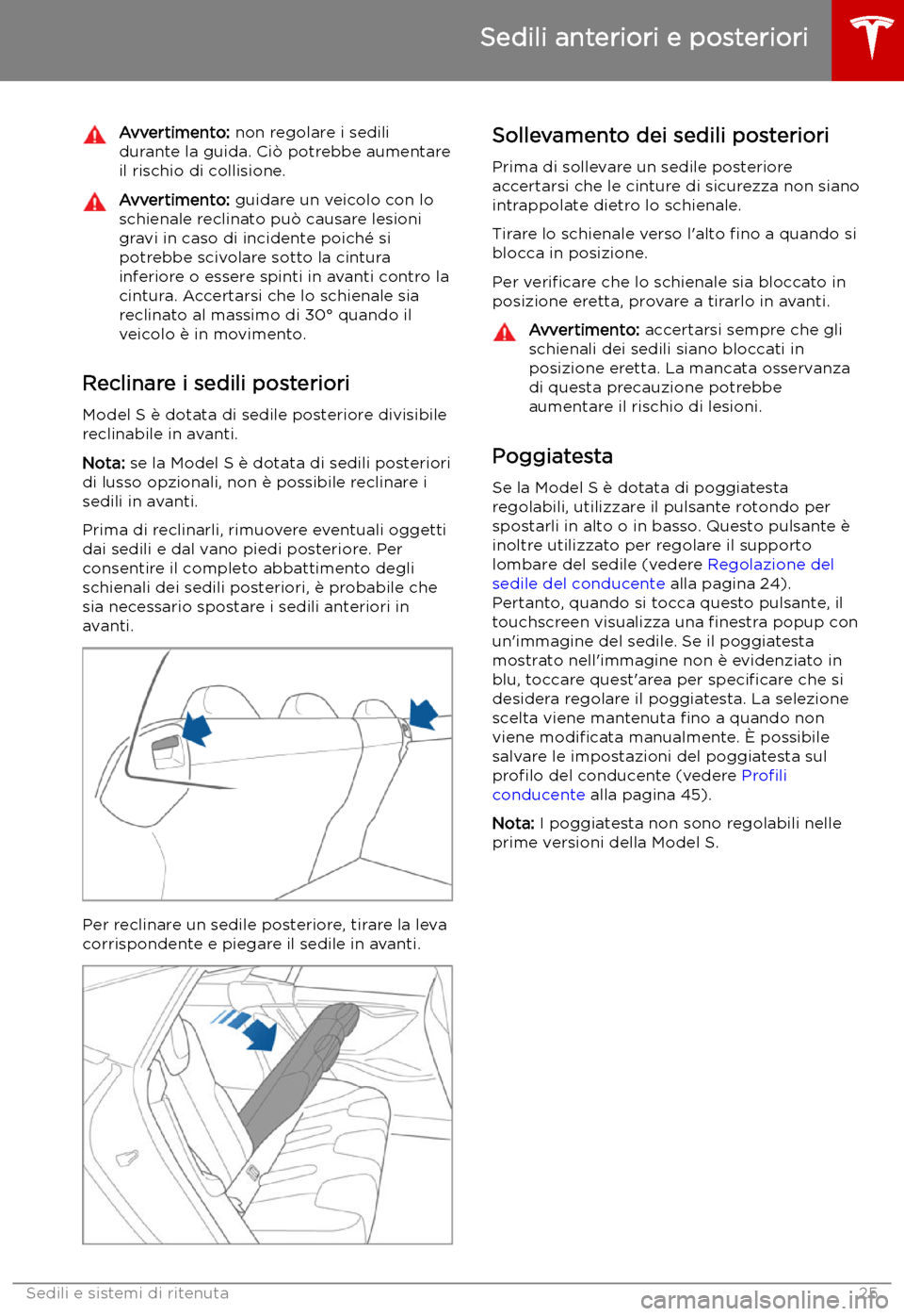 TESLA MODEL S 2019  Manuale del proprietario (in Italian) Avvertimento: non regolare i sedili
durante la guida. Ci