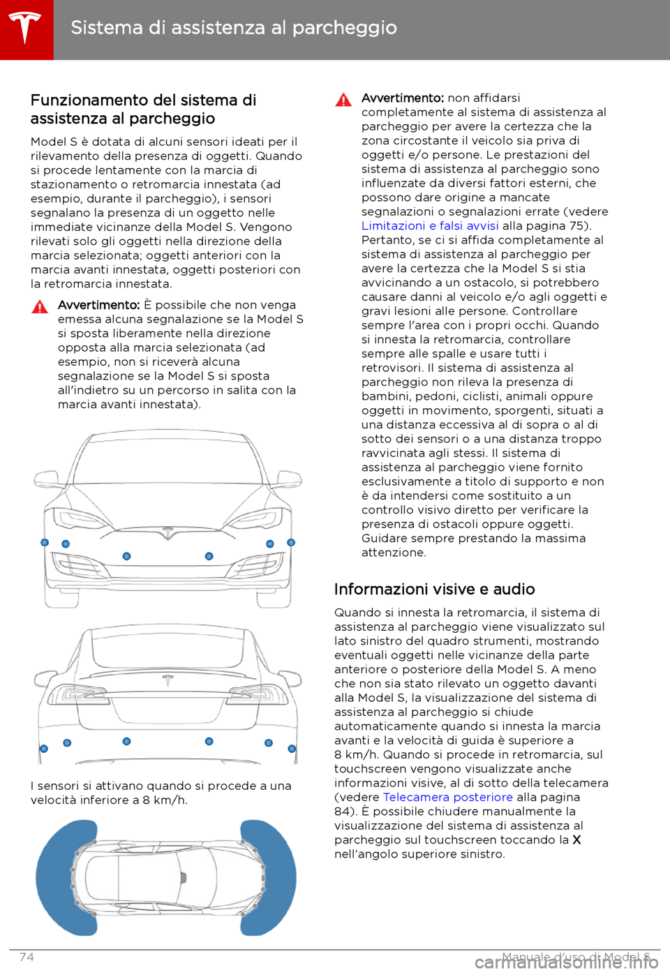 TESLA MODEL S 2019  Manuale del proprietario (in Italian) Sistema di assistenza al parcheggio
Funzionamento del sistema di
assistenza al parcheggio
Model S 