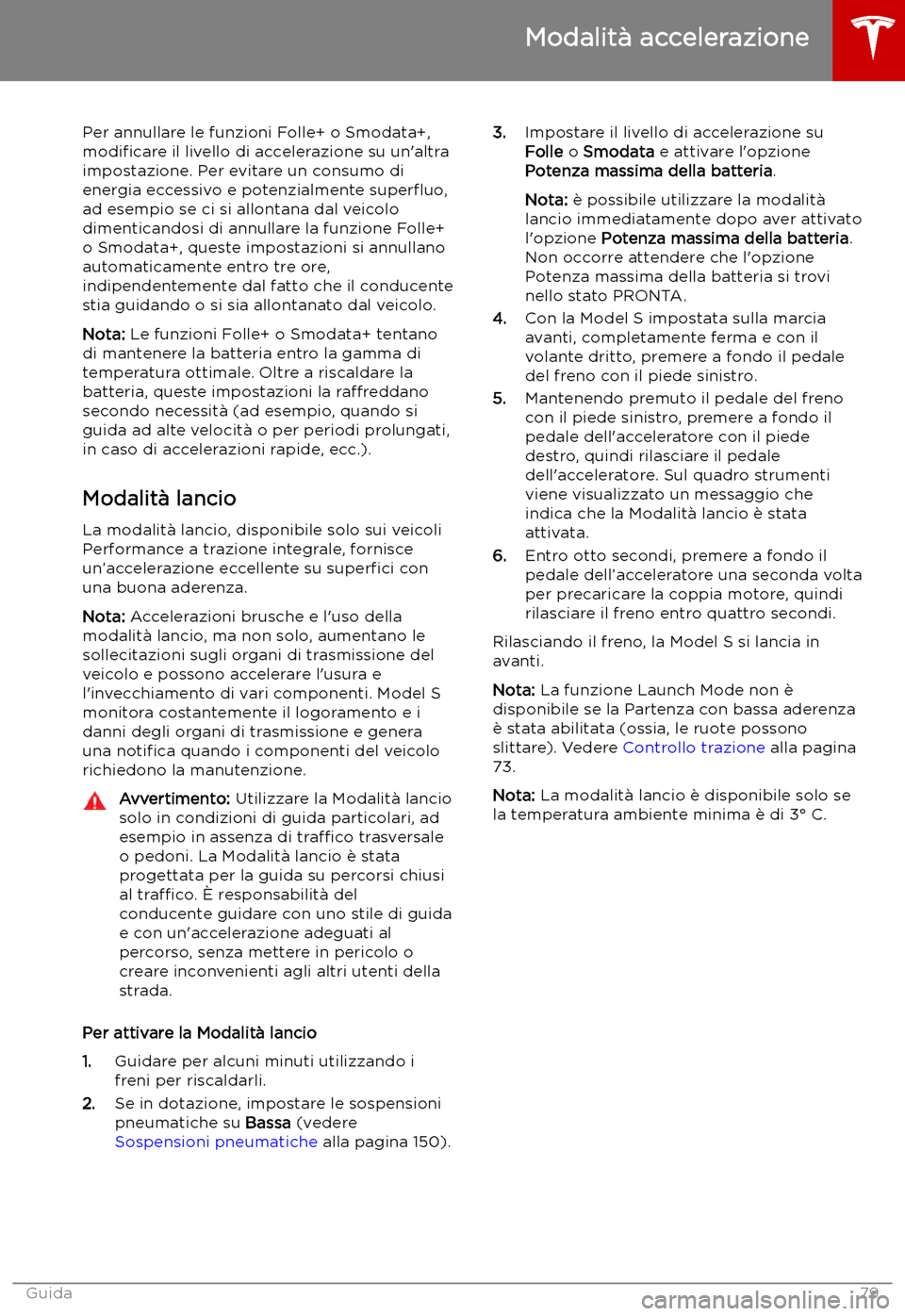 TESLA MODEL S 2019  Manuale del proprietario (in Italian) Per annullare le funzioni Folle+ o Smodata+,
modi