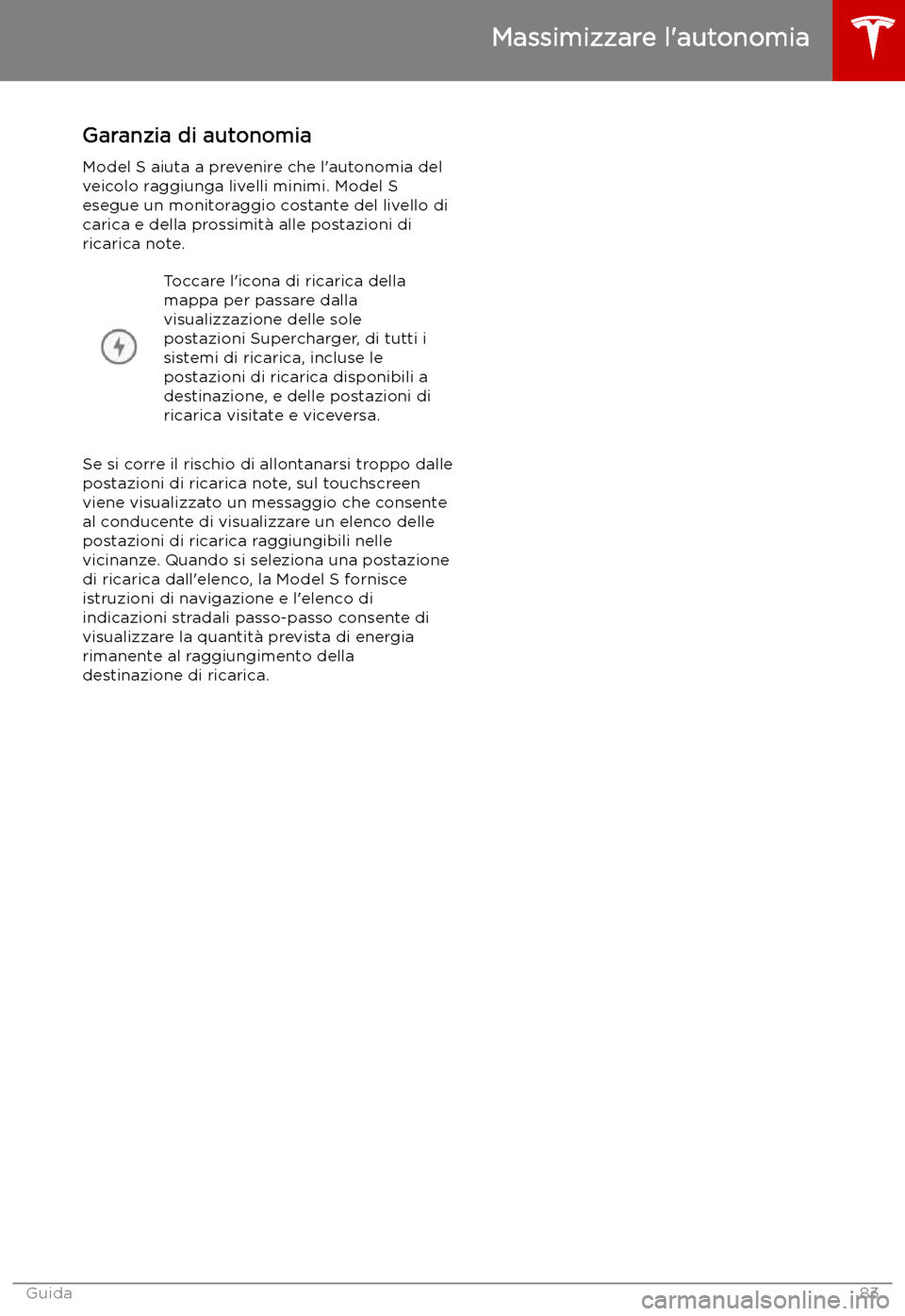 TESLA MODEL S 2019  Manuale del proprietario (in Italian) Garanzia di autonomia
Model S aiuta a prevenire che l