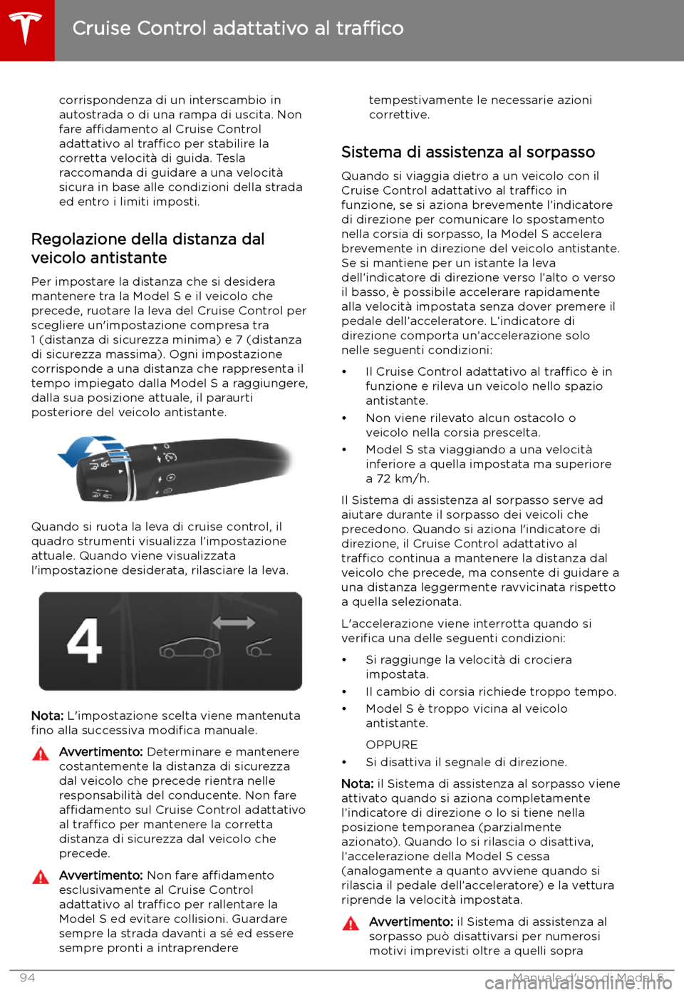 TESLA MODEL S 2019  Manuale del proprietario (in Italian) corrispondenza di un interscambio in
autostrada o di una rampa di uscita. Non
fare  a