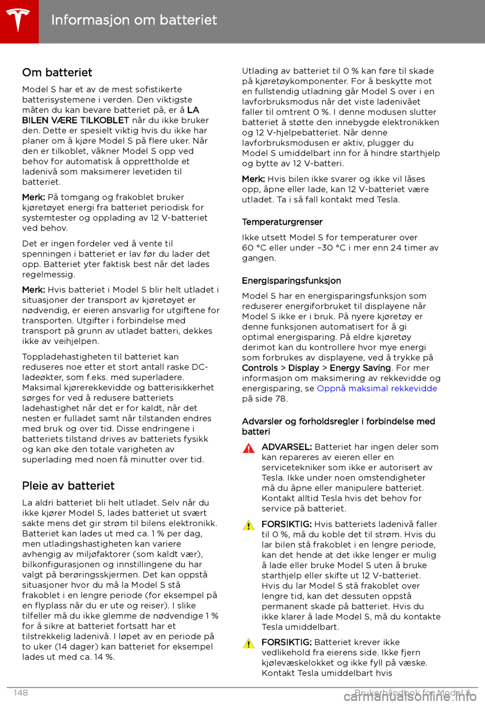 TESLA MODEL S 2019  Brukerhåndbok (in Norwegian) Informasjon om batteriet
Om batteriet Model S har et av de mest  so