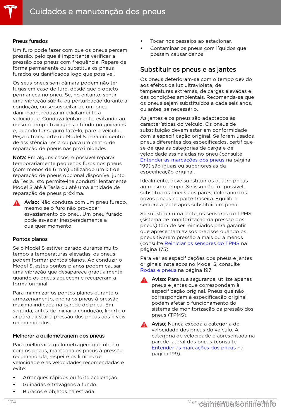 TESLA MODEL S 2019  Manual do proprietário (in Portuguese) Pneus furados
Um furo pode fazer com que os pneus percam
press