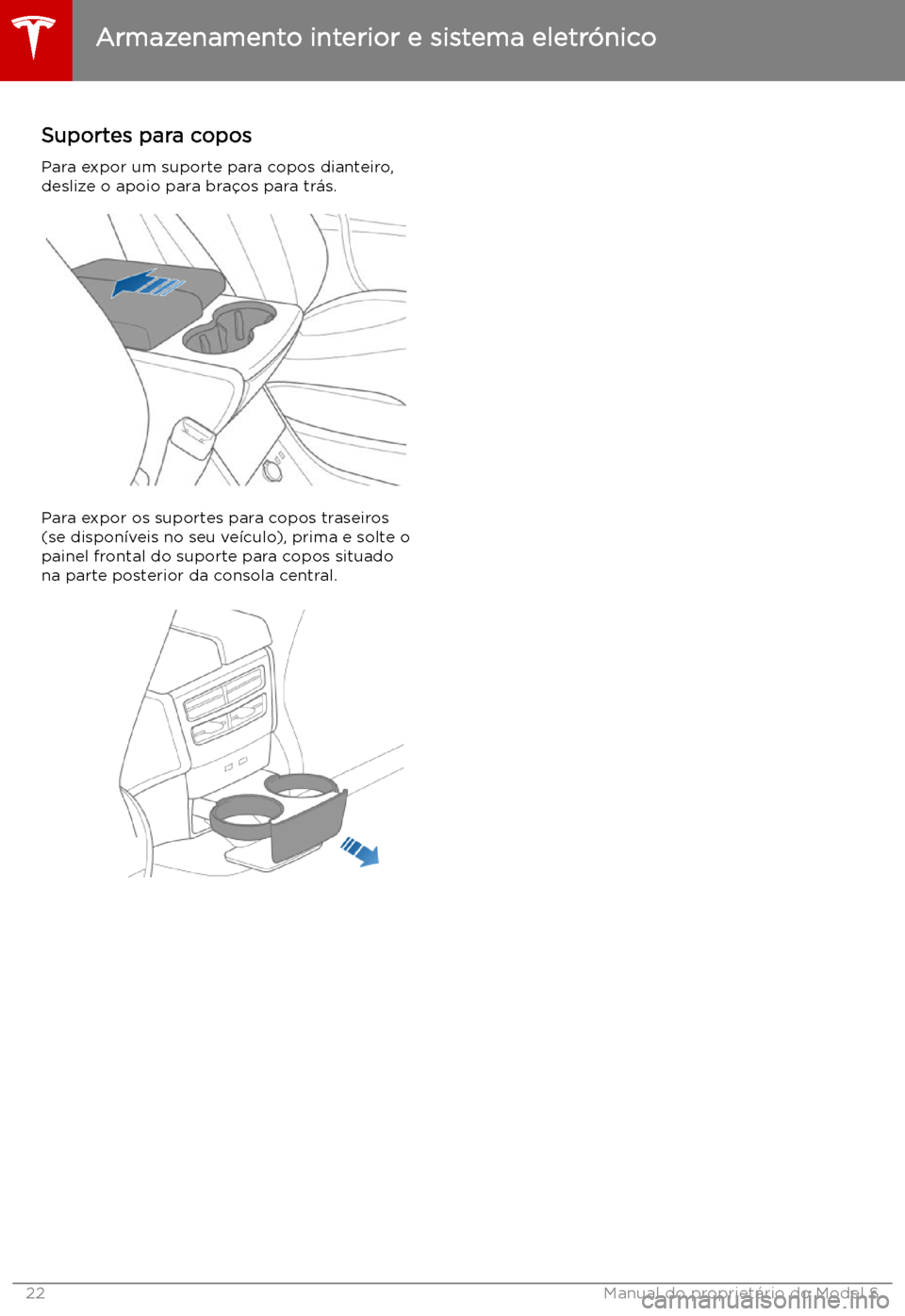 TESLA MODEL S 2019  Manual do proprietário (in Portuguese) Suportes para copos
Para expor um suporte para copos dianteiro, deslize o apoio para bra