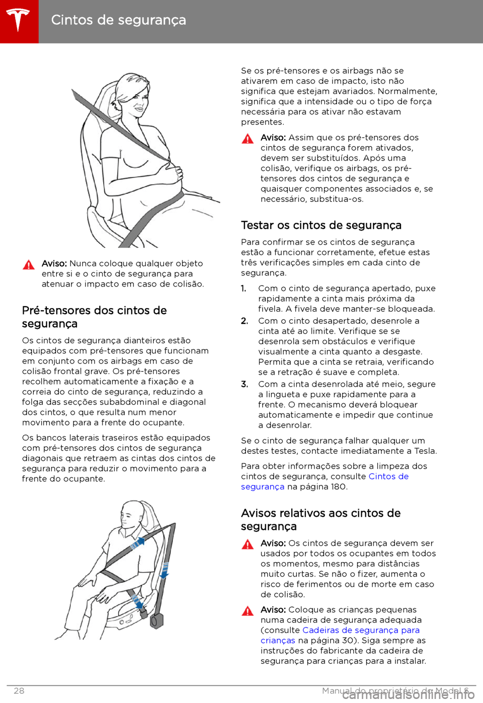 TESLA MODEL S 2019  Manual do proprietário (in Portuguese) Aviso: Nunca coloque qualquer objeto
entre si e o cinto de seguran