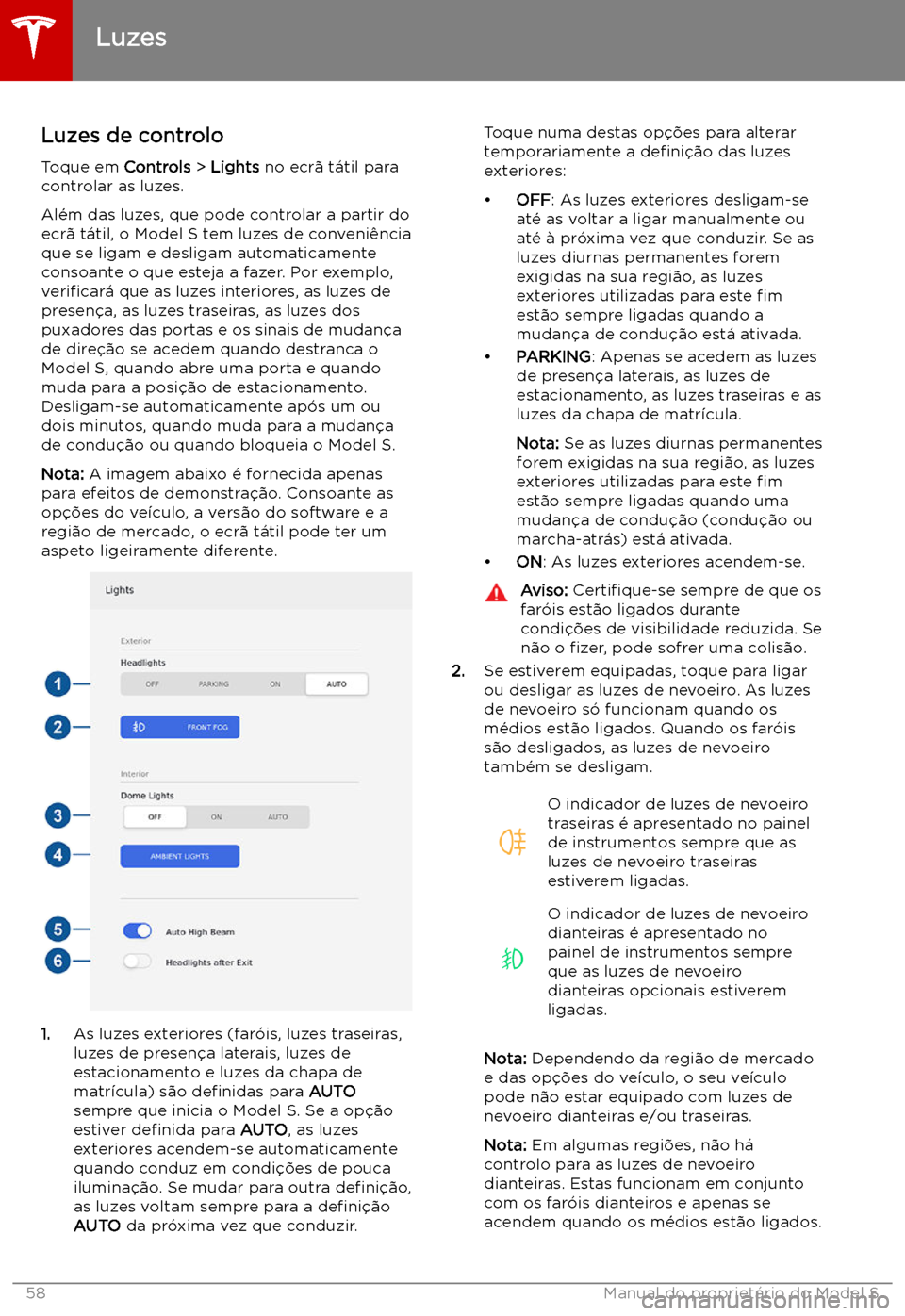 TESLA MODEL S 2019  Manual do proprietário (in Portuguese) Luzes
Luzes de controlo
Toque em  Controls > Lights  no ecr