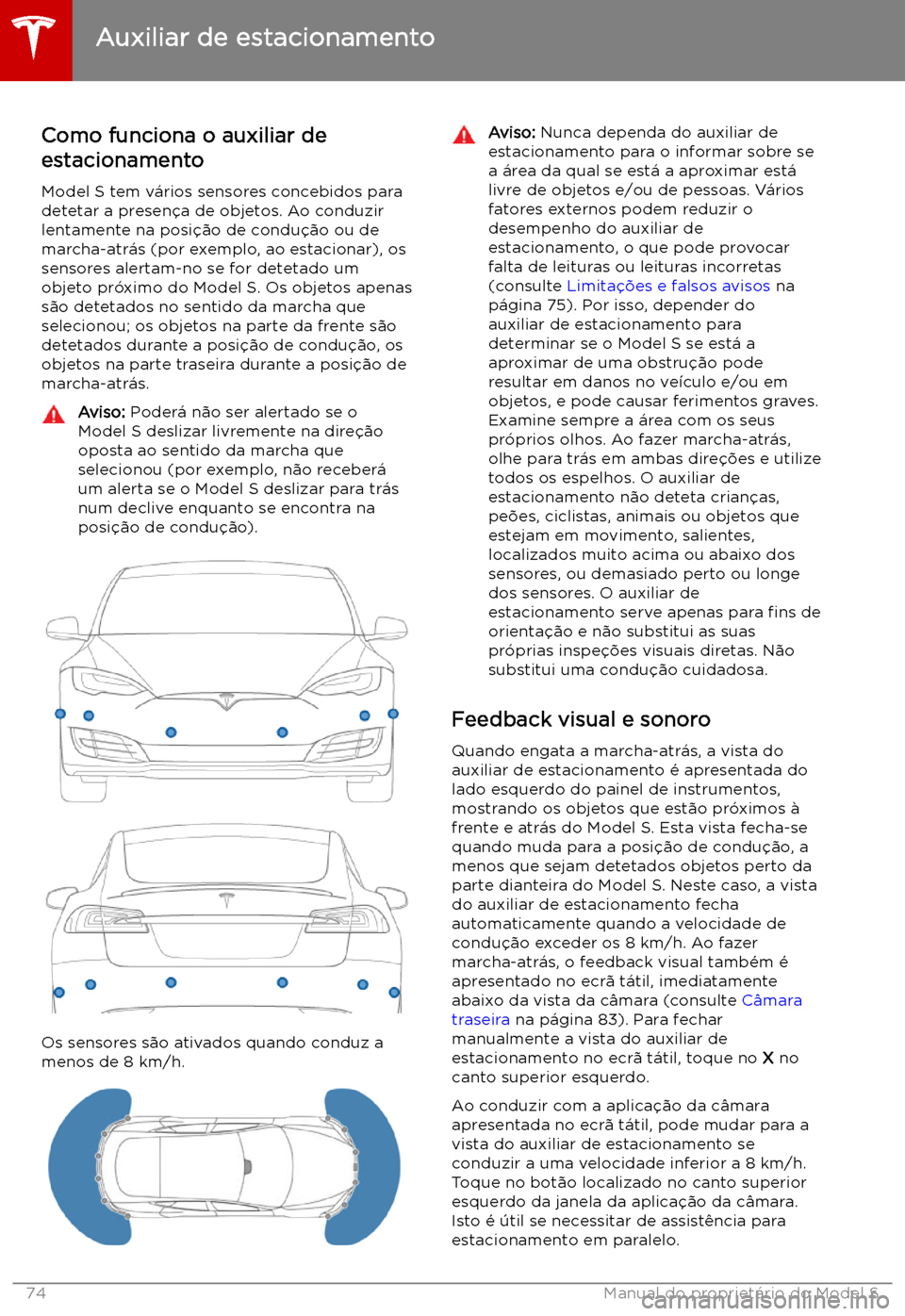 TESLA MODEL S 2019  Manual do proprietário (in Portuguese) Auxiliar de estacionamento
Como funciona o auxiliar de
estacionamento
Model S tem v