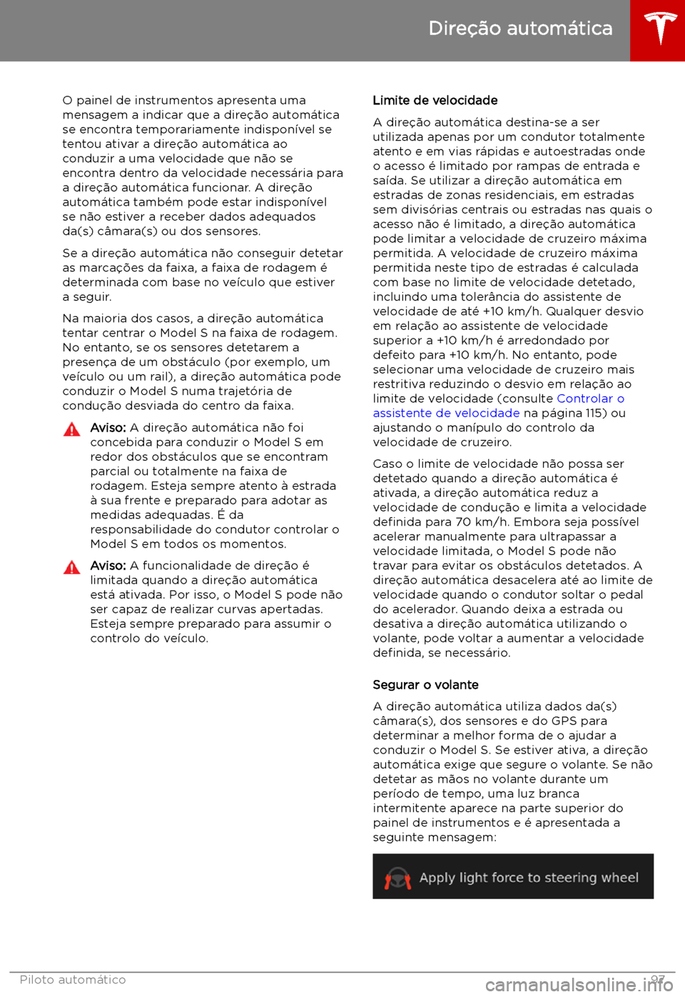 TESLA MODEL S 2019  Manual do proprietário (in Portuguese) O painel de instrumentos apresenta uma
mensagem a indicar que a dire