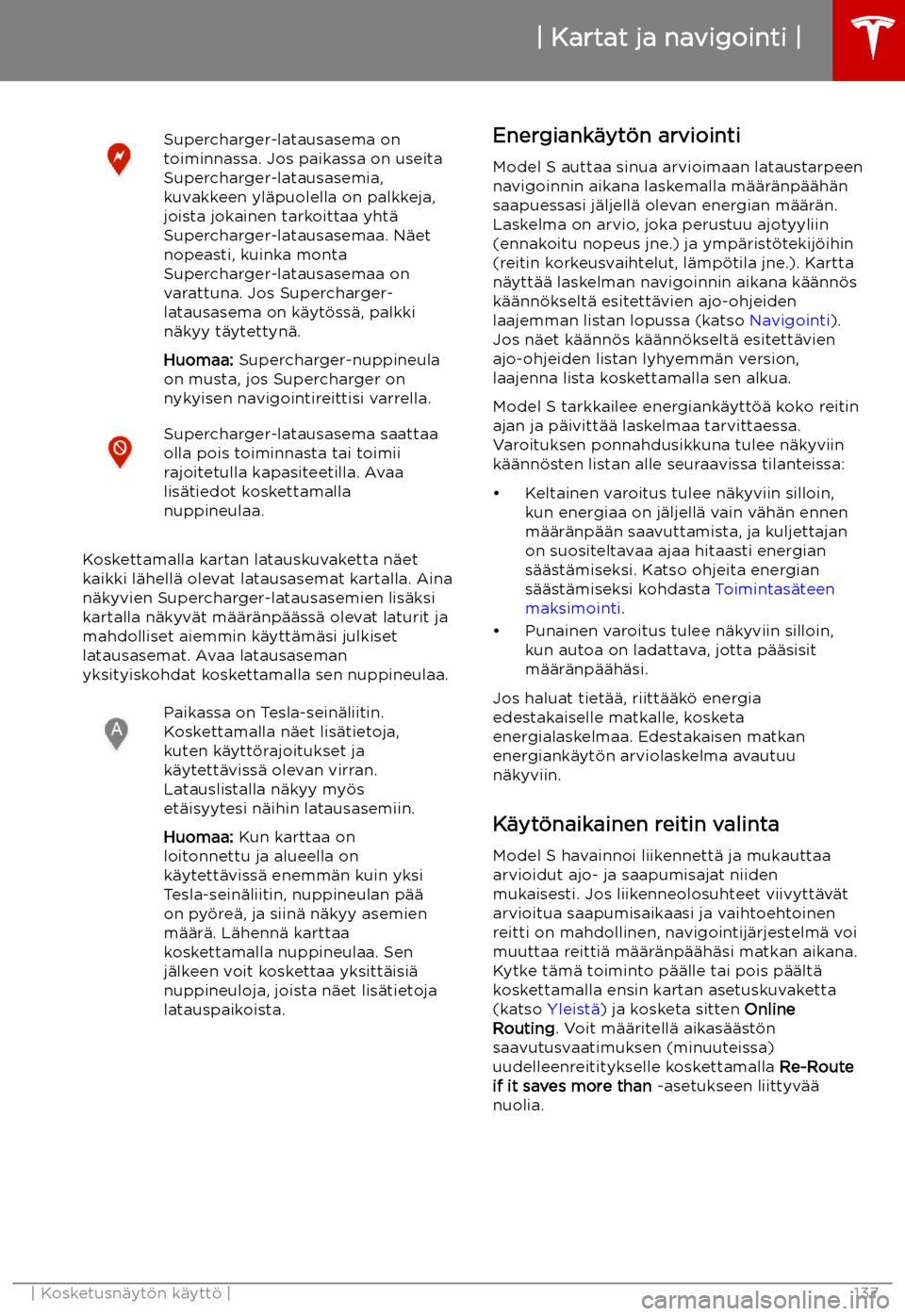 TESLA MODEL S 2019  Omistajan käsikirja (in Finnish) Supercharger-latausasema on
toiminnassa. Jos paikassa on useita
Supercharger-latausasemia,
kuvakkeen yl
